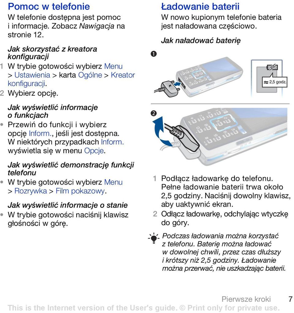 Jak wyświetlić demonstrację funkcji telefonu W trybie gotowości wybierz Menu > Rozrywka > Film pokazowy. Jak wyświetlić informacje o stanie W trybie gotowości naciśnij klawisz głośności w górę.