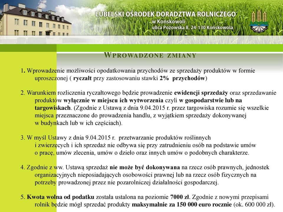 (Zgodnie z Ustawą z dnia 9.04.2015 r. przez targowiska rozumie się wszelkie miejsca przeznaczone do prowadzenia handlu, z wyjątkiem sprzedaży dokonywanej w budynkach lub w ich częściach). 3.