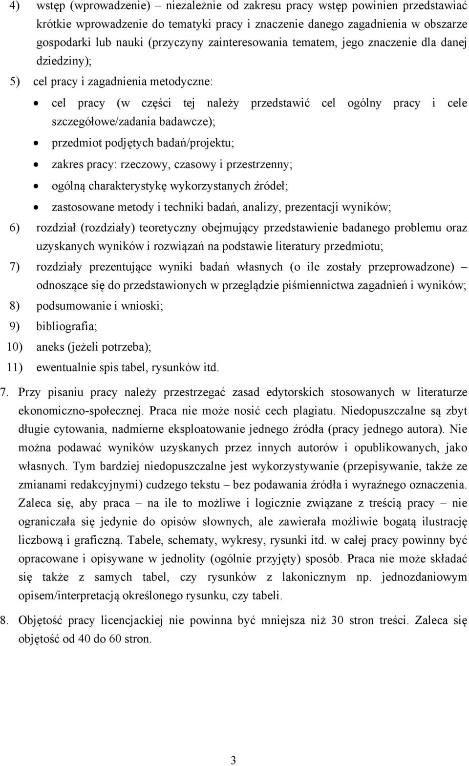 przedmiot podjętych badań/projektu; zakres pracy: rzeczowy, czasowy i przestrzenny; ogólną charakterystykę wykorzystanych źródeł; zastosowane metody i techniki badań, analizy, prezentacji wyników; 6)