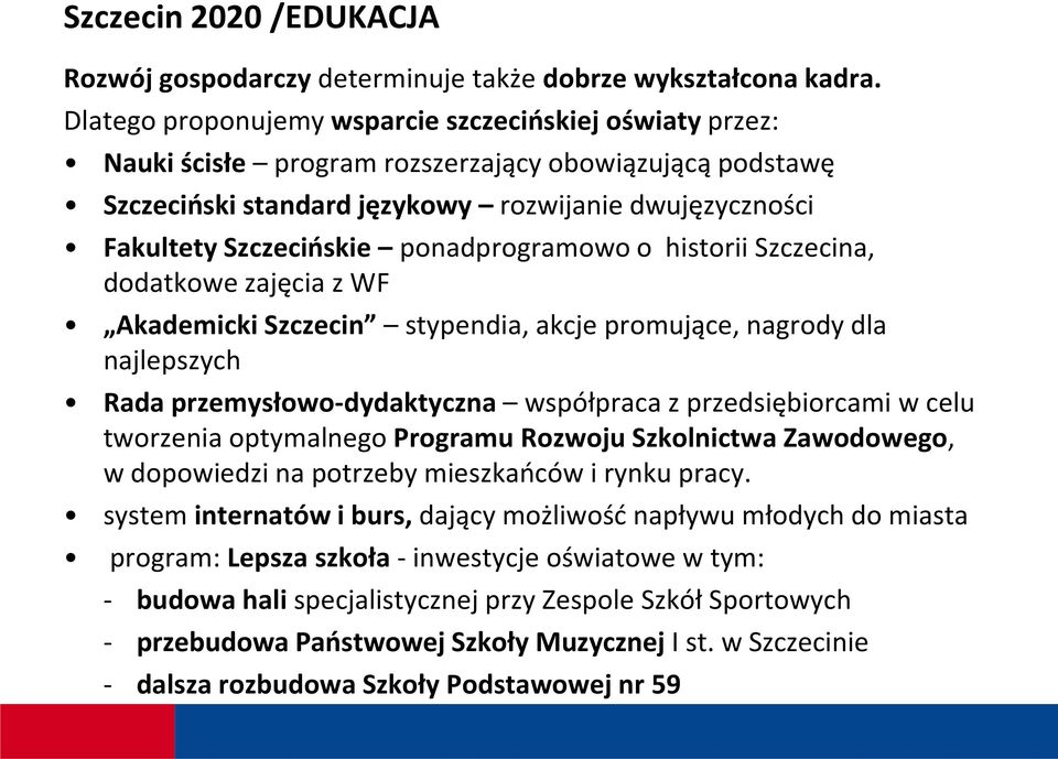 ponadprogramowo o historii Szczecina, dodatkowe zajęcia z WF Akademicki Szczecin stypendia, akcje promujące, nagrody dla najlepszych Rada przemysłowo-dydaktyczna współpraca z przedsiębiorcami w celu