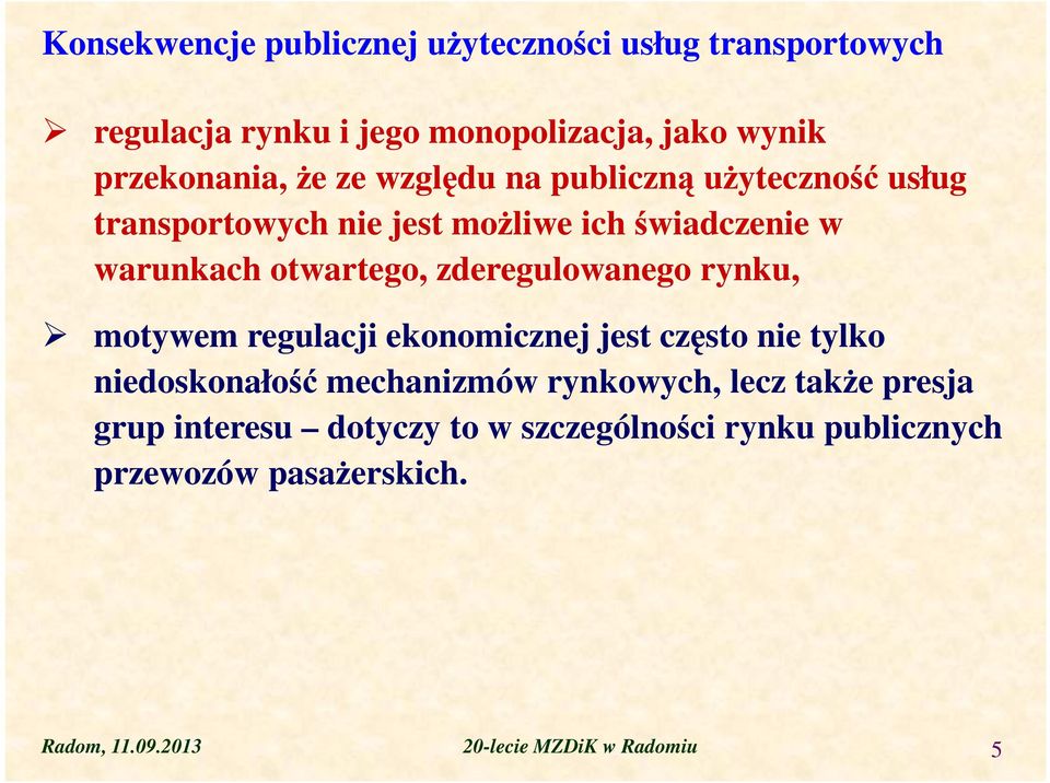 zderegulowanego rynku, motywem regulacji ekonomicznej jest często nie tylko niedoskonałość mechanizmów rynkowych, lecz