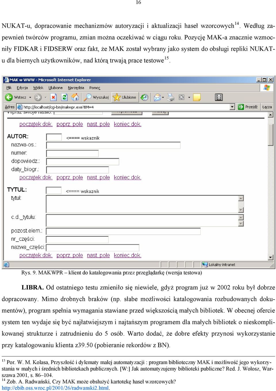 MAKWPR klient do katalogowania przez przeglądarkę (wersja testowa) LIBRA. Od ostatniego testu zmieniło się niewiele, gdyż program już w 2002 roku był dobrze dopracowany. Mimo drobnych braków (np.