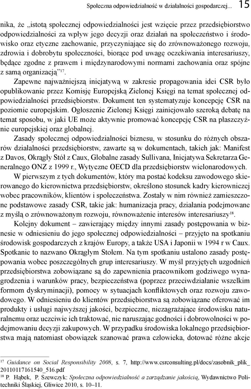 przyczyniające się do zrównoważonego rozwoju, zdrowia i dobrobytu społeczności, biorące pod uwagę oczekiwania interesariuszy, będące zgodne z prawem i międzynarodowymi normami zachowania oraz spójne