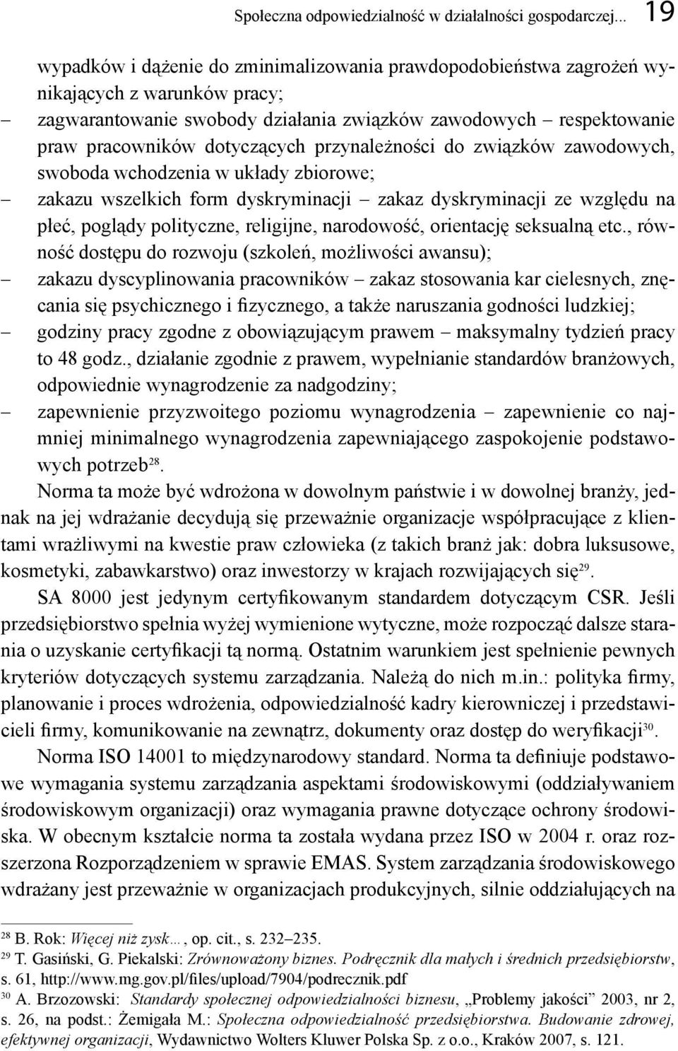 dotyczących przynależności do związków zawodowych, swoboda wchodzenia w układy zbiorowe; zakazu wszelkich form dyskryminacji zakaz dyskryminacji ze względu na płeć, poglądy polityczne, religijne,