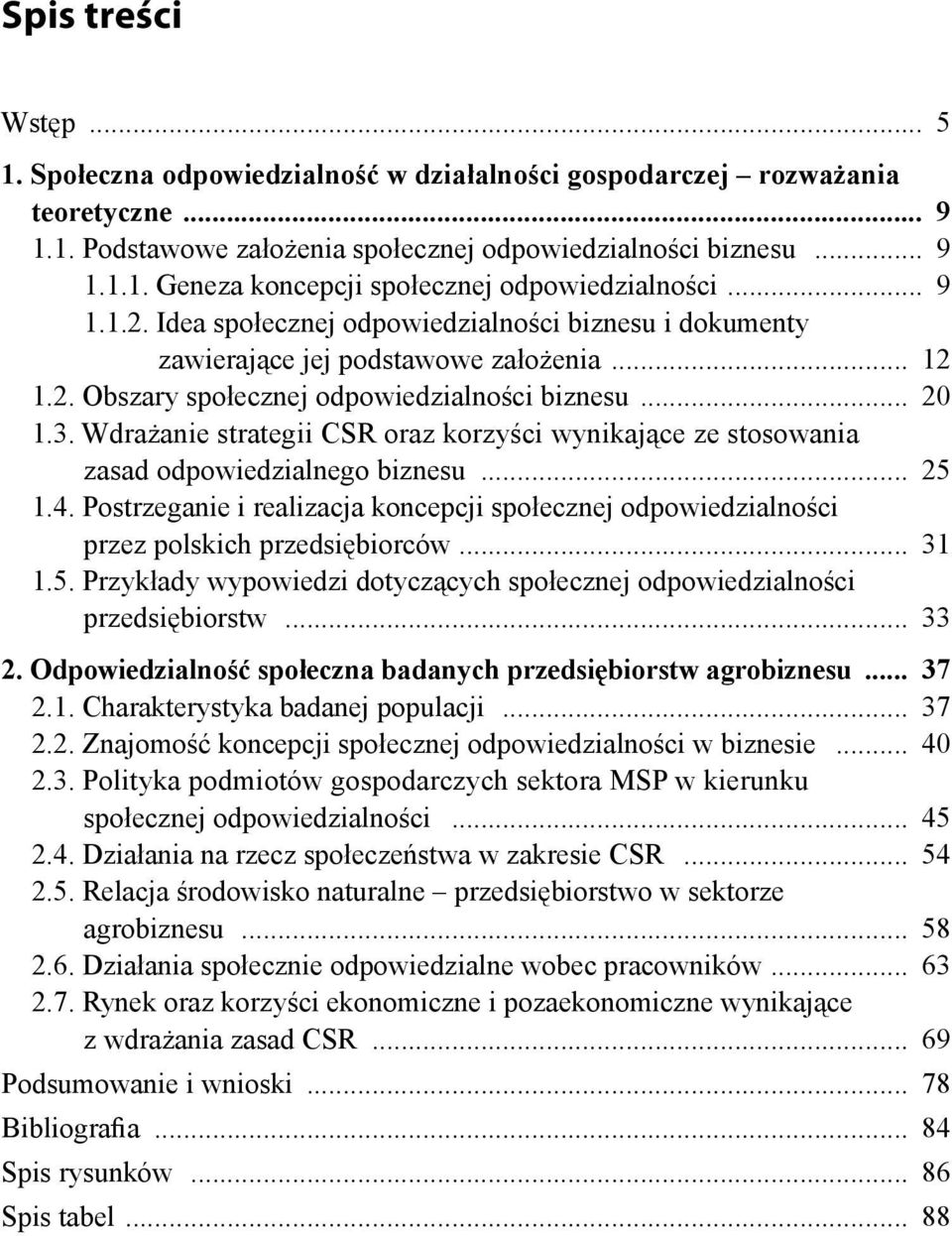 Wdrażanie strategii CSR oraz korzyści wynikające ze stosowania zasad odpowiedzialnego biznesu... 25 1.4.
