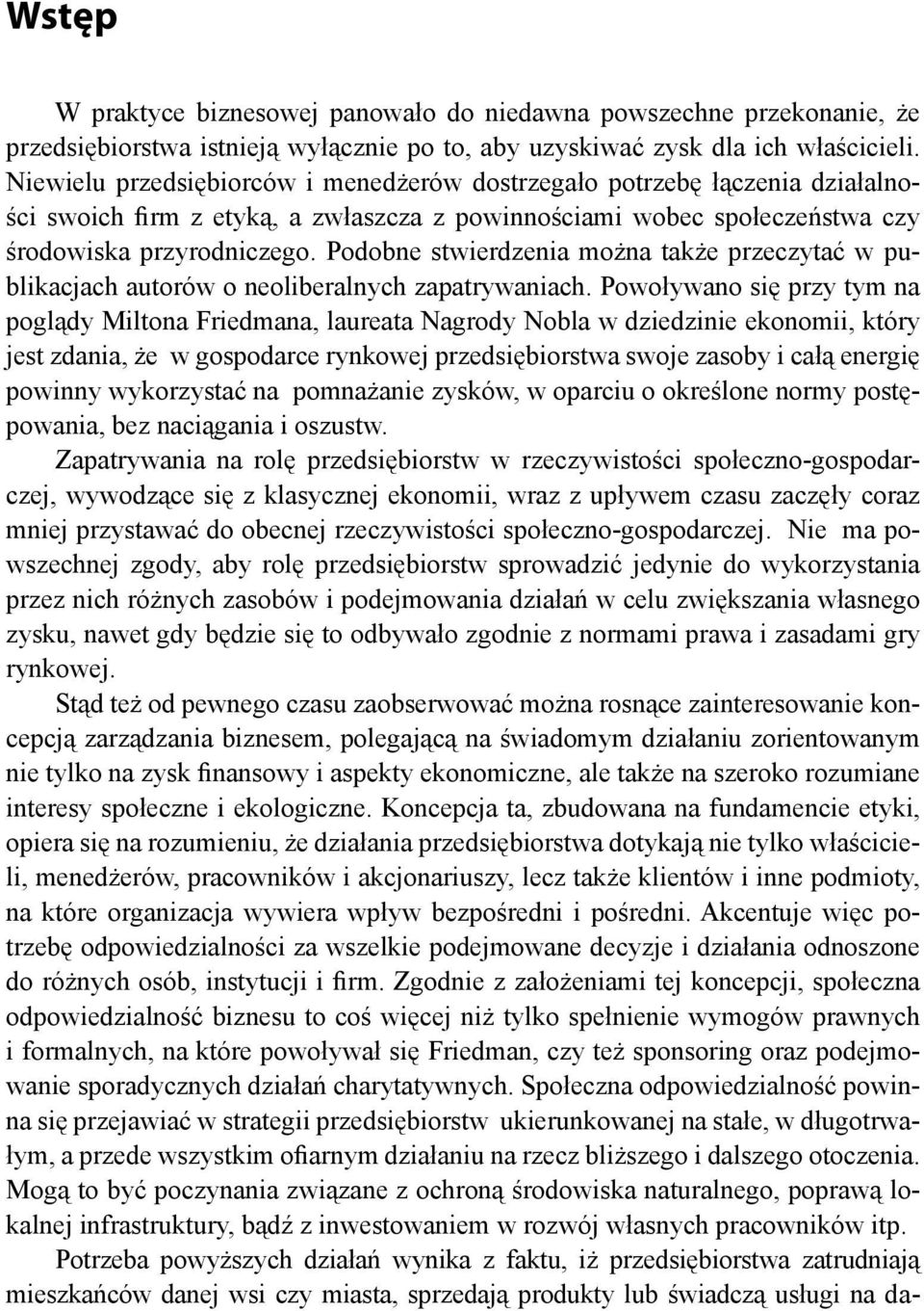 Podobne stwierdzenia można także przeczytać w publikacjach autorów o neoliberalnych zapatrywaniach.