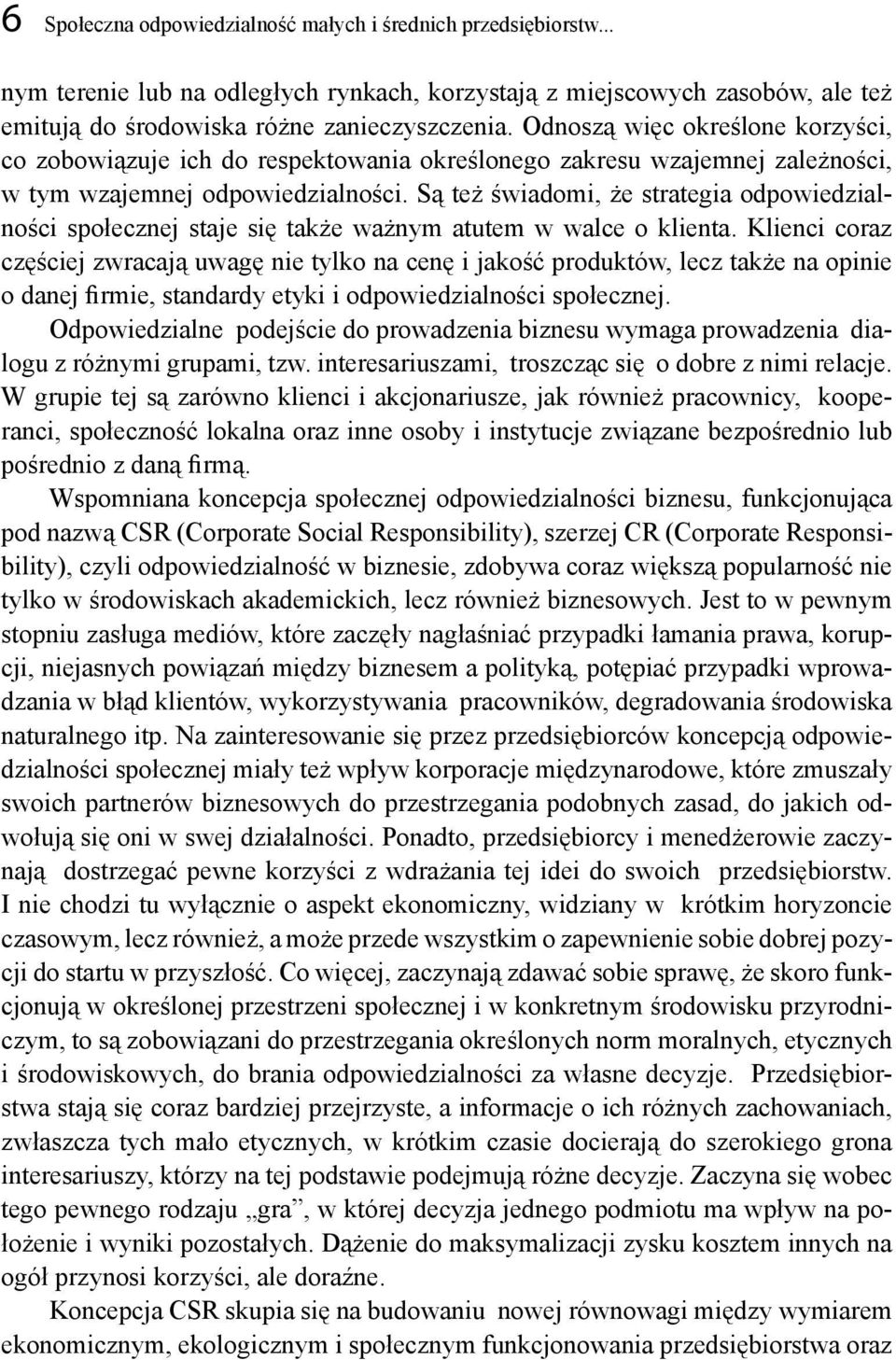 Są też świadomi, że strategia odpowiedzialności społecznej staje się także ważnym atutem w walce o klienta.
