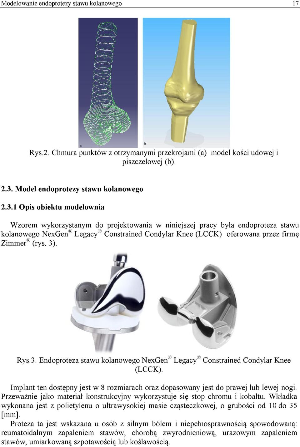 1 Opis obiektu modelownia Wzorem wykorzystanym do projektowania w niniejszej pracy była endoproteza stawu kolanowego NexGen Legacy Constrained Condylar Knee (LCCK) oferowana przez firmę Zimmer (rys.