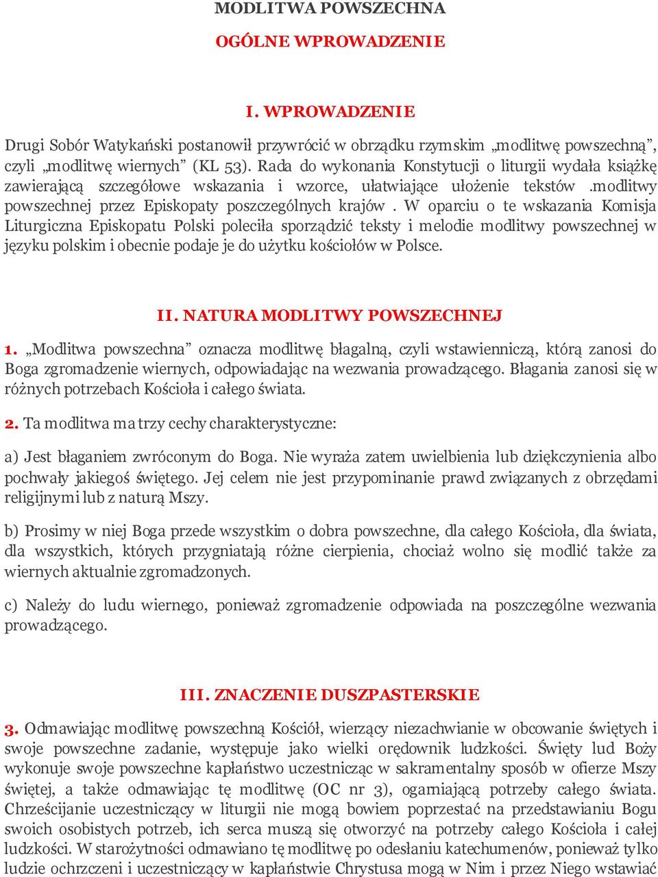 W oparciu o te wskazania Komisja Liturgiczna Episkopatu Polski poleciła sporządzić teksty i melodie modlitwy powszechnej w języku polskim i obecnie podaje je do użytku kościołów w Polsce. II.