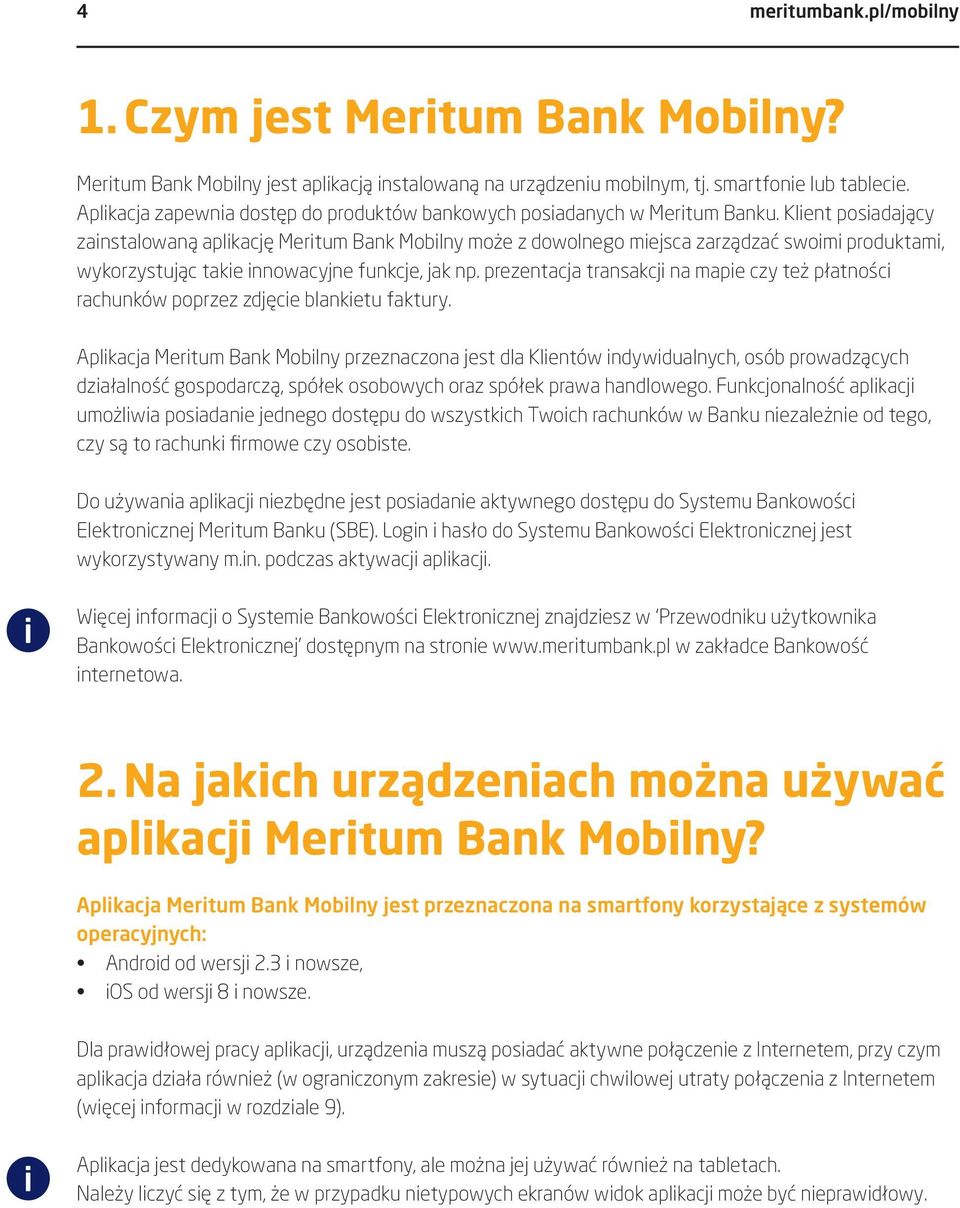 Klent posadający zanstalowaną aplkację Mertum Bank Moblny może z dowolnego mejsca zarządzać swom produktam, wykorzystując take nnowacyjne funkcje, jak np.