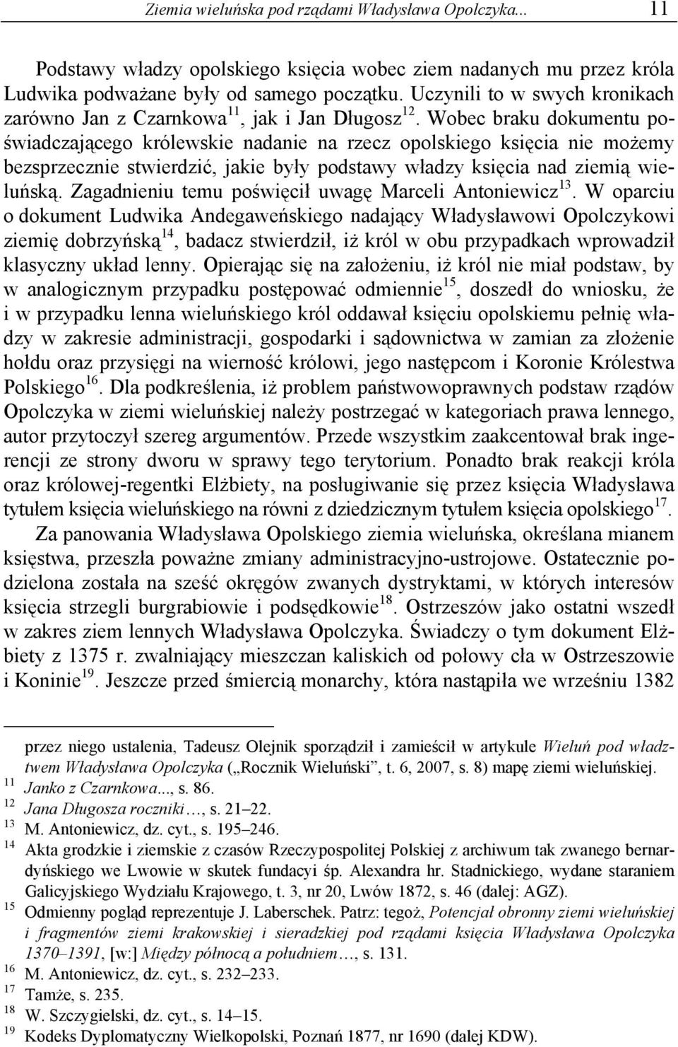 Wobec braku dokumentu poświadczającego królewskie nadanie na rzecz opolskiego księcia nie możemy bezsprzecznie stwierdzić, jakie były podstawy władzy księcia nad ziemią wieluńską.