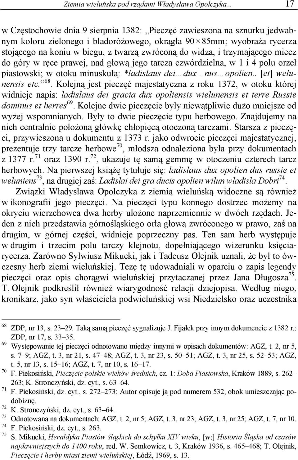 widza, i trzymającego miecz do góry w ręce prawej, nad głową jego tarcza czwórdzielna, w 1 i 4 polu orzeł piastowski; w otoku minuskułą: *ladislaus dei dux nus opolien.. [et] welunensis etc. 68.