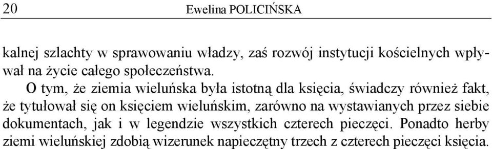 O tym, że ziemia wieluńska była istotną dla księcia, świadczy również fakt, że tytułował się on księciem