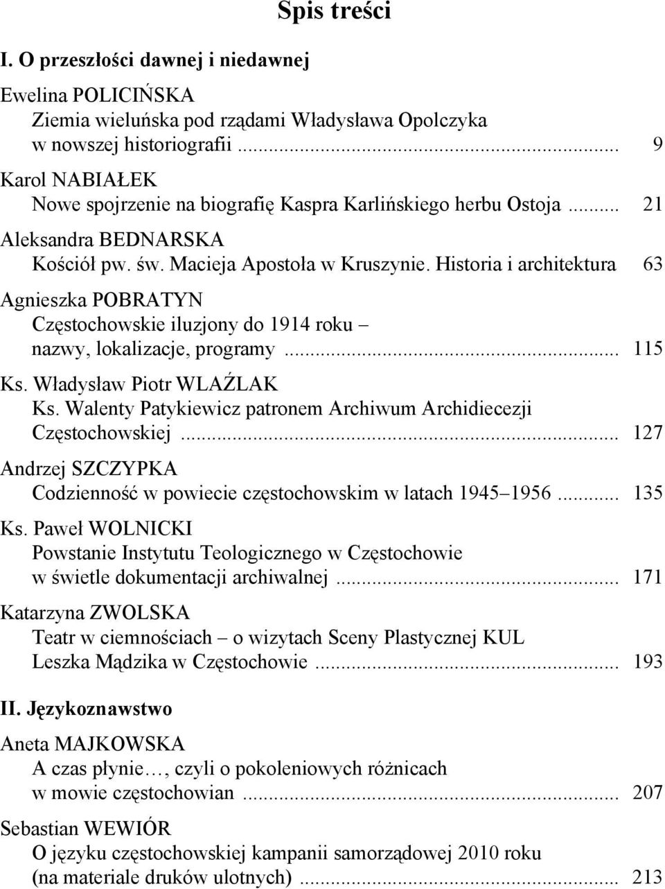 Historia i architektura 63 Agnieszka POBRATYN Częstochowskie iluzjony do 1914 roku nazwy, lokalizacje, programy... 115 Ks. Władysław Piotr WLAŹLAK Ks.