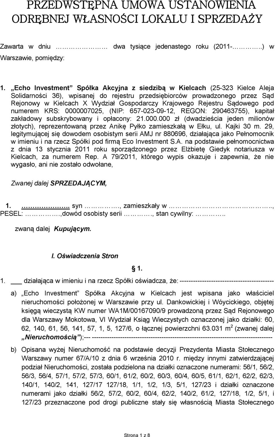 Krajowego Rejestru Sądowego pod numerem KRS: 0000007025, (NIP: 657-023-09-12, REGON: 290463755), kapitał zakładowy subskrybowany i opłacony: 21.000.000 zł (dwadzieścia jeden milionów złotych), reprezentowaną przez Anikę Pyłko zamieszkałą w Ełku, ul.