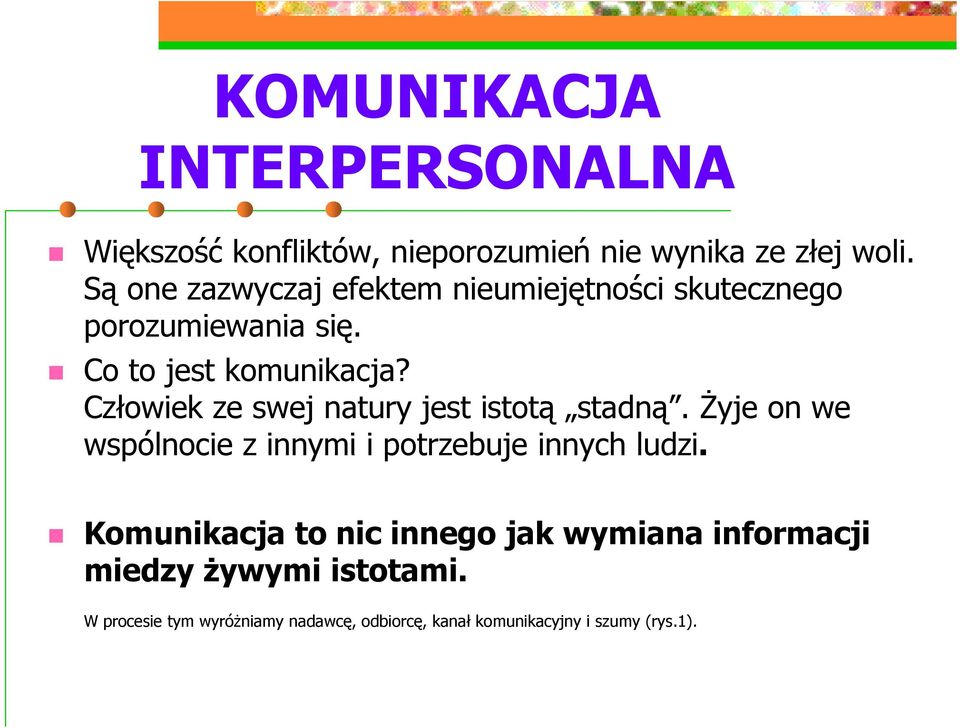 Człowiek ze swej natury jest istotą stadną. Żyje on we wspólnocie z innymi i potrzebuje innych ludzi.