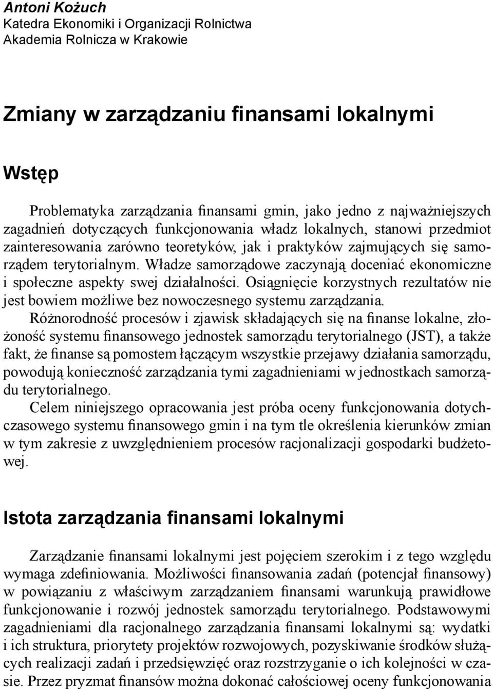 Władze samorządowe zaczynają doceniać ekonomiczne i społeczne aspekty swej działalności. Osiągnięcie korzystnych rezultatów nie jest bowiem możliwe bez nowoczesnego systemu zarządzania.