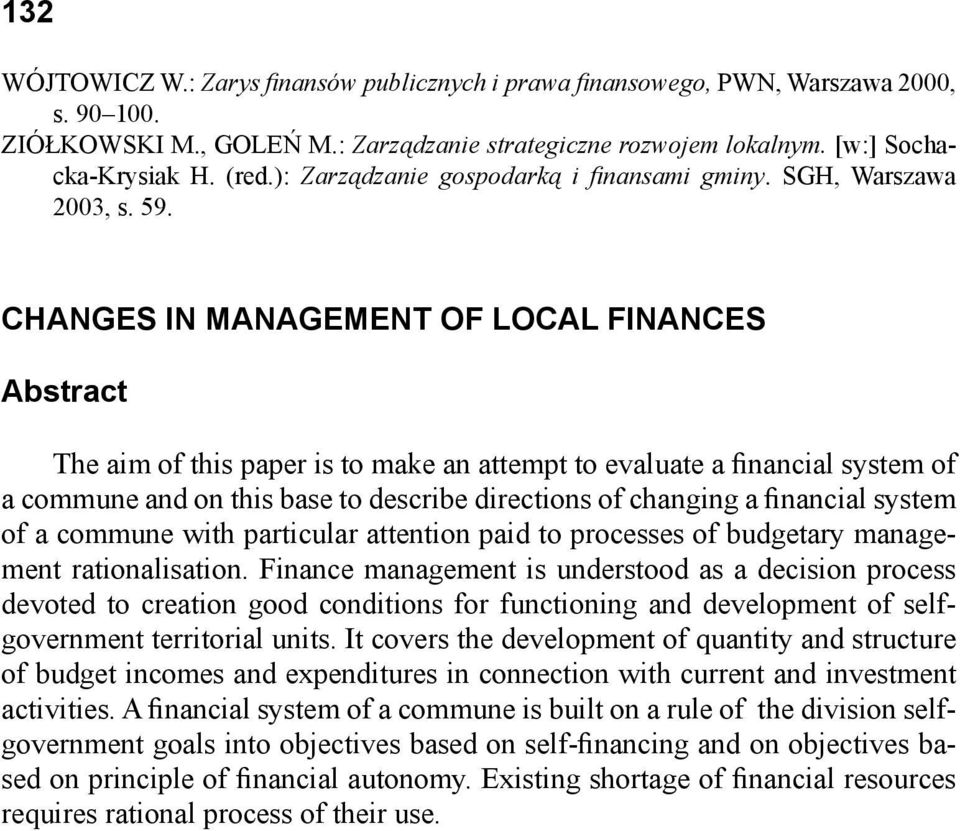 CHANGES IN MANAGEMENT OF LOCAL FINANCES Abstract The aim of this paper is to make an attempt to evaluate a financial system of a commune and on this base to describe directions of changing a