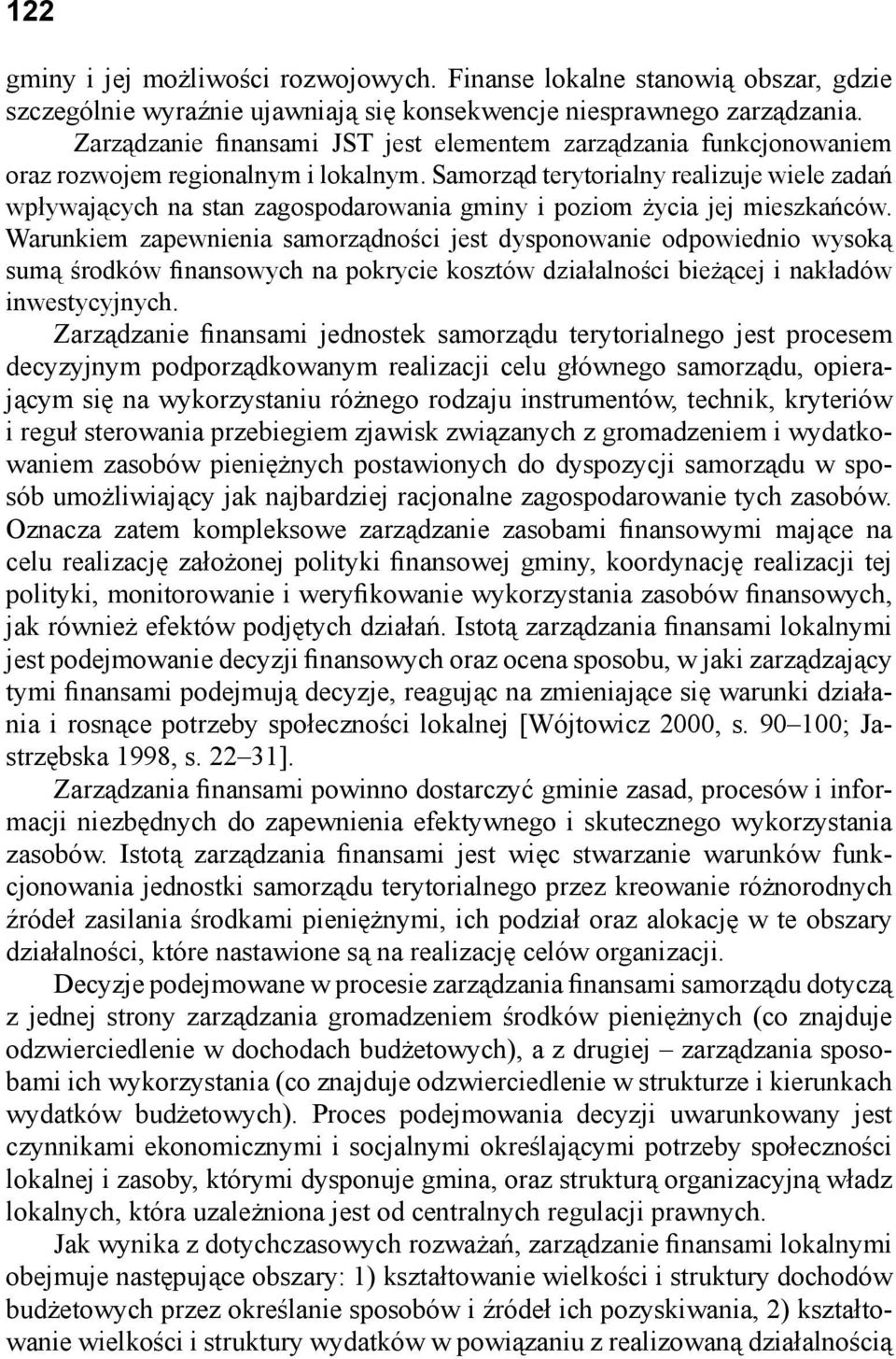 Samorząd terytorialny realizuje wiele zadań wpływających na stan zagospodarowania gminy i poziom życia jej mieszkańców.