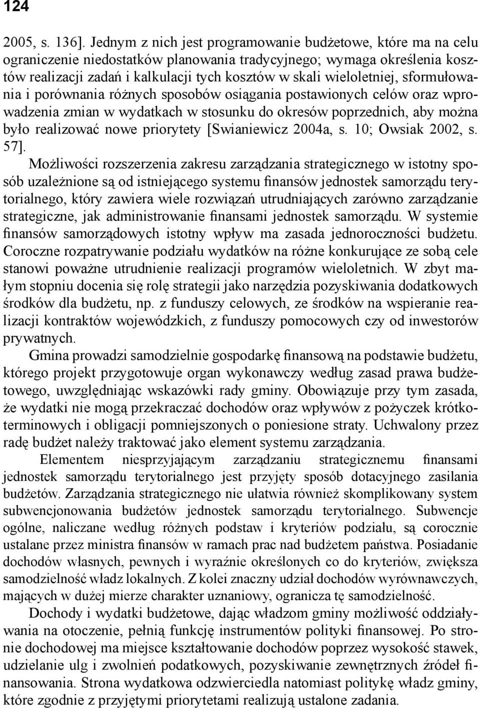 wieloletniej, sformułowania i porównania różnych sposobów osiągania postawionych celów oraz wprowadzenia zmian w wydatkach w stosunku do okresów poprzednich, aby można było realizować nowe priorytety