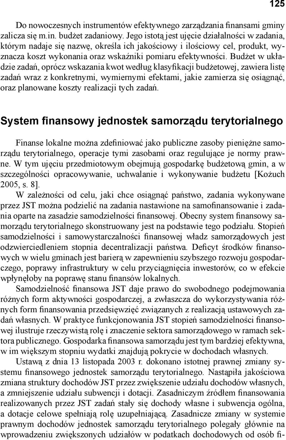 Budżet w układzie zadań, oprócz wskazania kwot według klasyfikacji budżetowej, zawiera listę zadań wraz z konkretnymi, wymiernymi efektami, jakie zamierza się osiągnąć, oraz planowane koszty