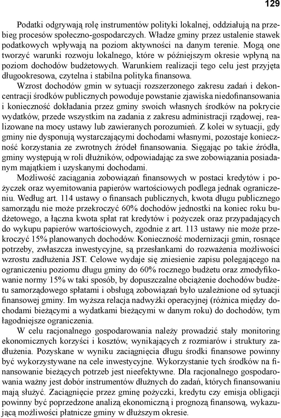 Mogą one tworzyć warunki rozwoju lokalnego, które w późniejszym okresie wpłyną na poziom dochodów budżetowych.