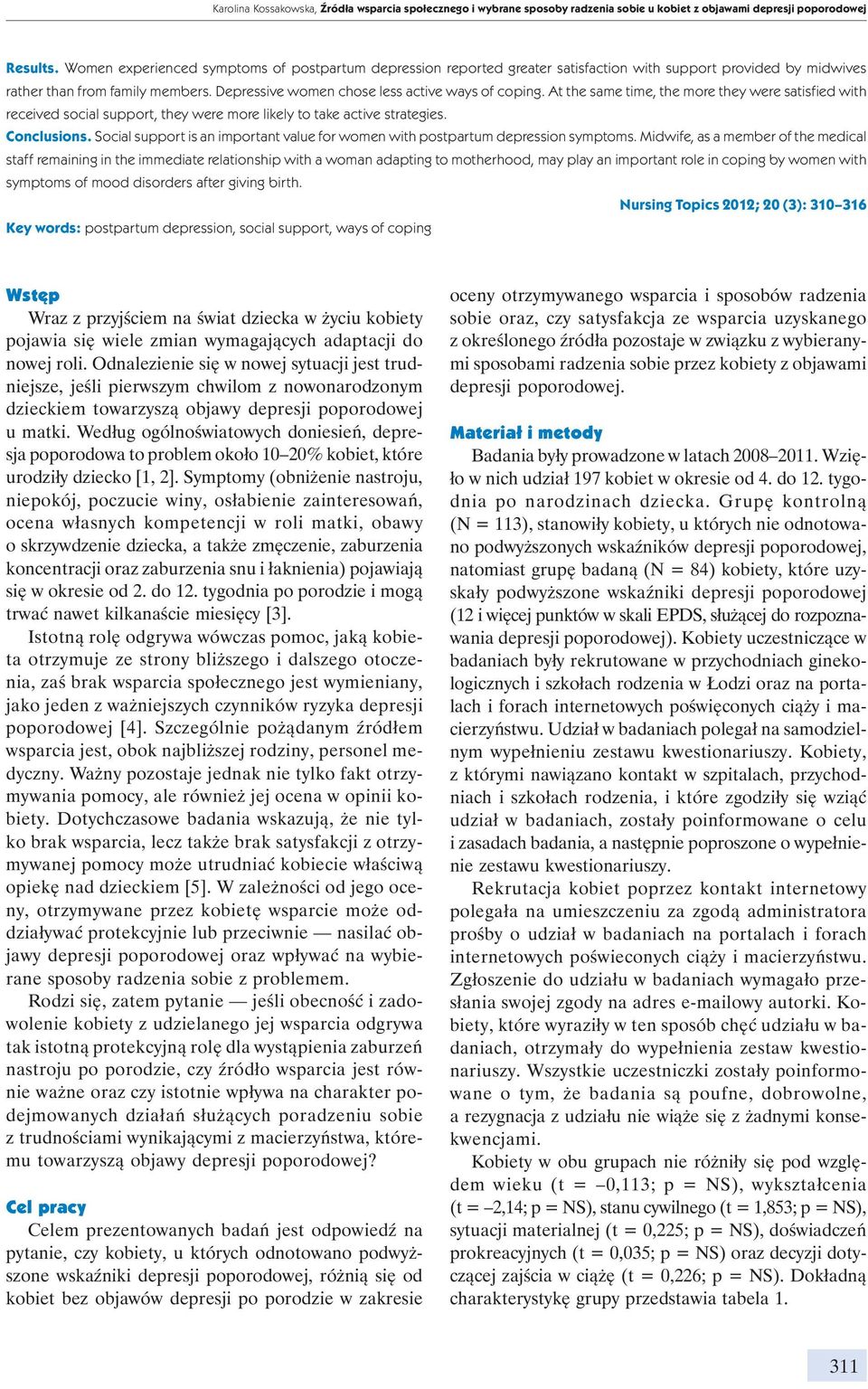 At the same time, the more they were satisfied with received social support, they were more likely to take active strategies. Conclusions.