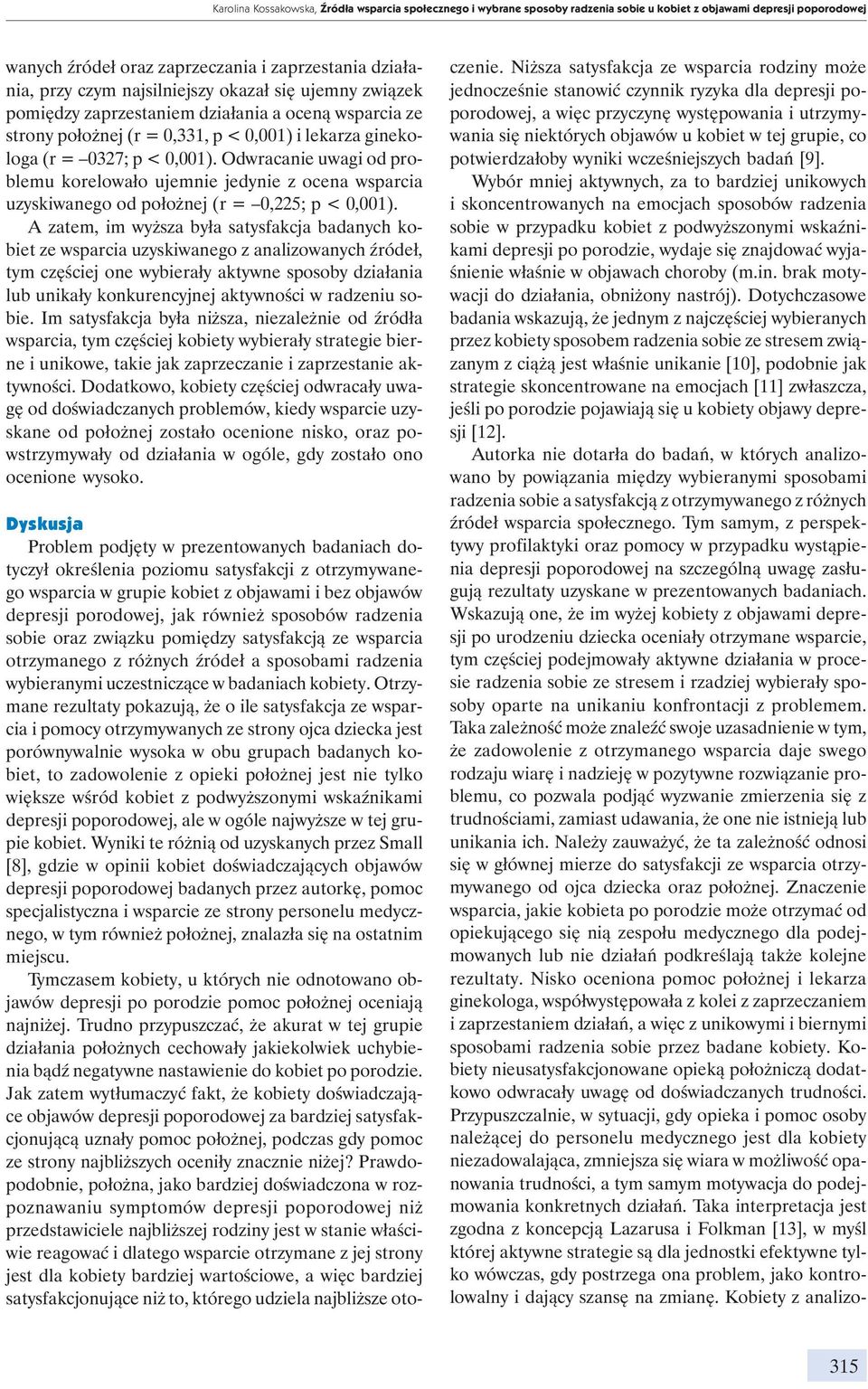 Odwracanie uwagi od problemu korelowało ujemnie jedynie z ocena wsparcia uzyskiwanego od położnej (r = 0,225; p < 0,001).