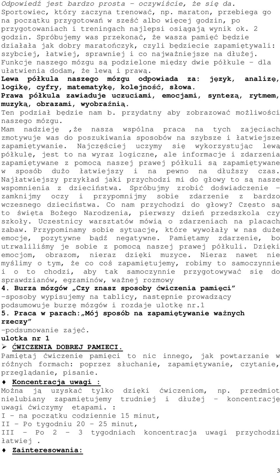 Spróbujemy was przekonać, że wasza pamięć będzie działała jak dobry maratończyk, czyli będziecie zapamiętywali: szybciej, łatwiej, sprawniej i co najważniejsze na dłużej.