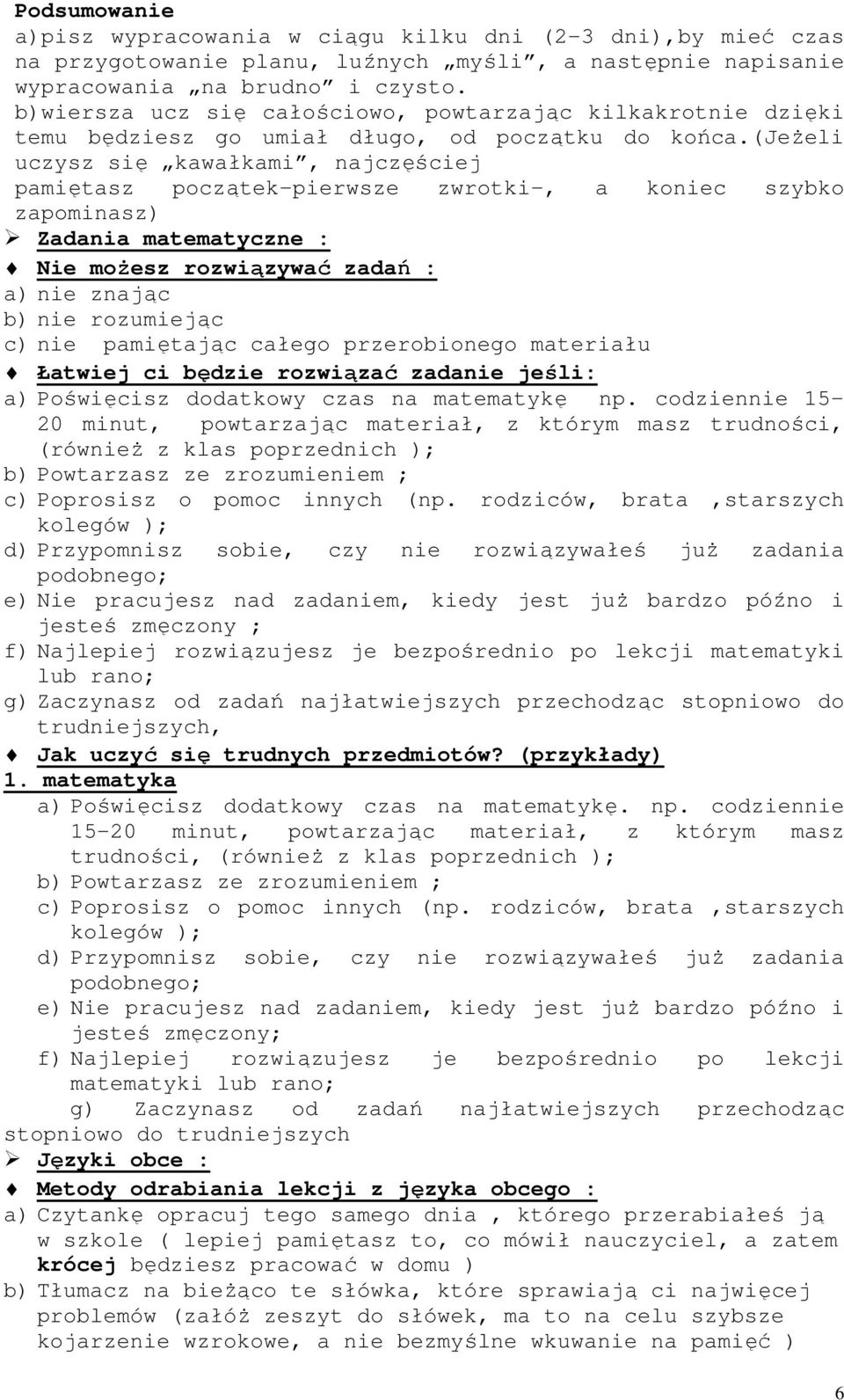 (jeżeli uczysz się kawałkami, najczęściej pamiętasz początek-pierwsze zwrotki-, a koniec szybko zapominasz) Zadania matematyczne : Nie możesz rozwiązywać zadań : a) nie znając b) nie rozumiejąc c)