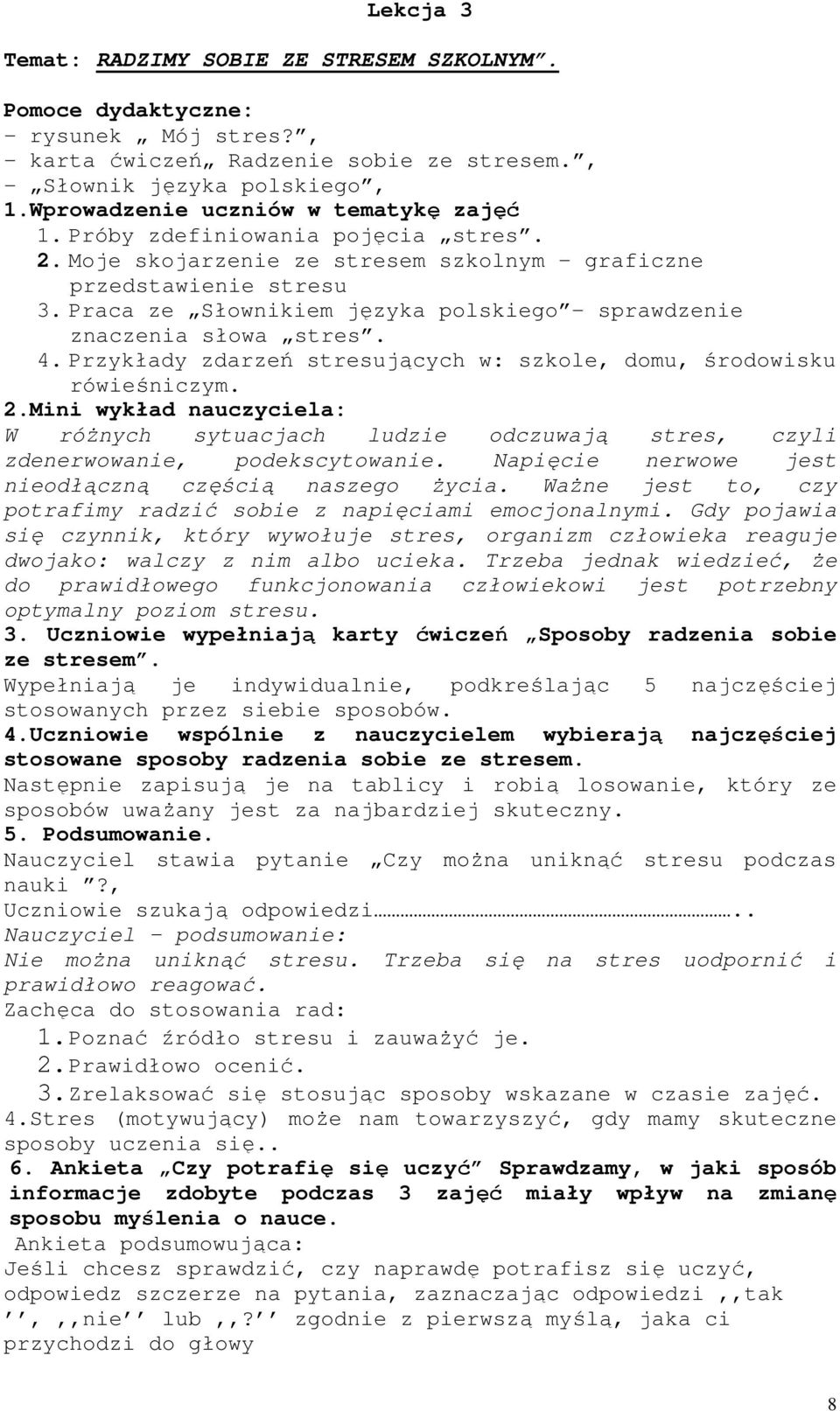 Praca ze Słownikiem języka polskiego - sprawdzenie znaczenia słowa stres. 4. Przykłady zdarzeń stresujących w: szkole, domu, środowisku rówieśniczym. 2.