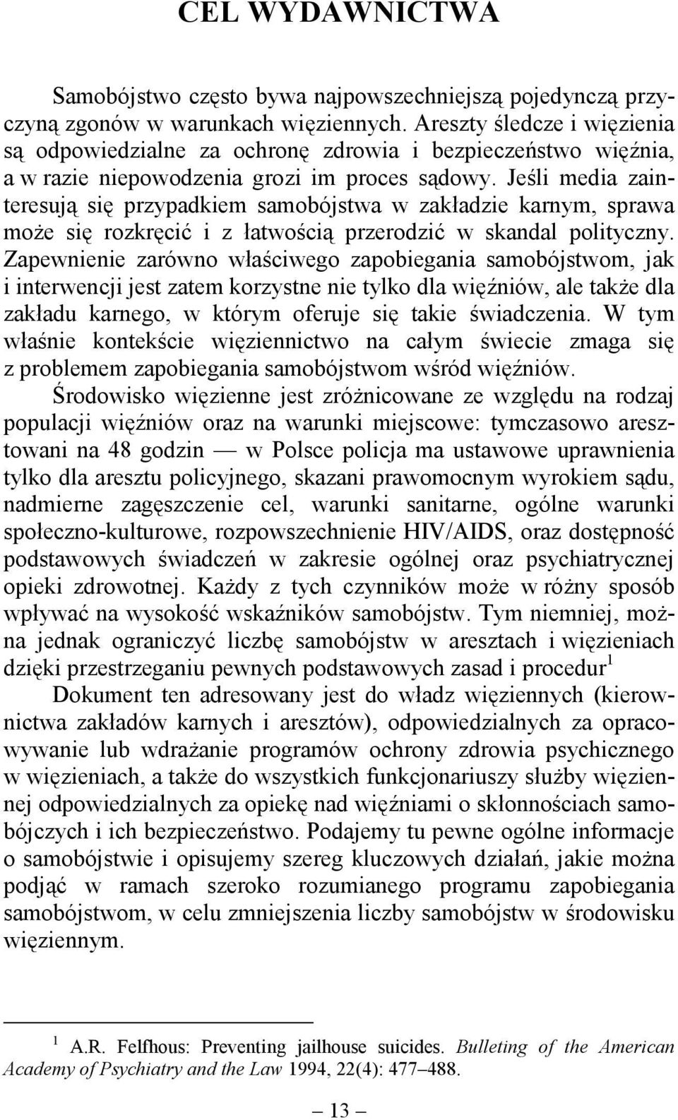 Jeśli media zainteresują się przypadkiem samobójstwa w zakładzie karnym, sprawa może się rozkręcić i z łatwością przerodzić w skandal polityczny.