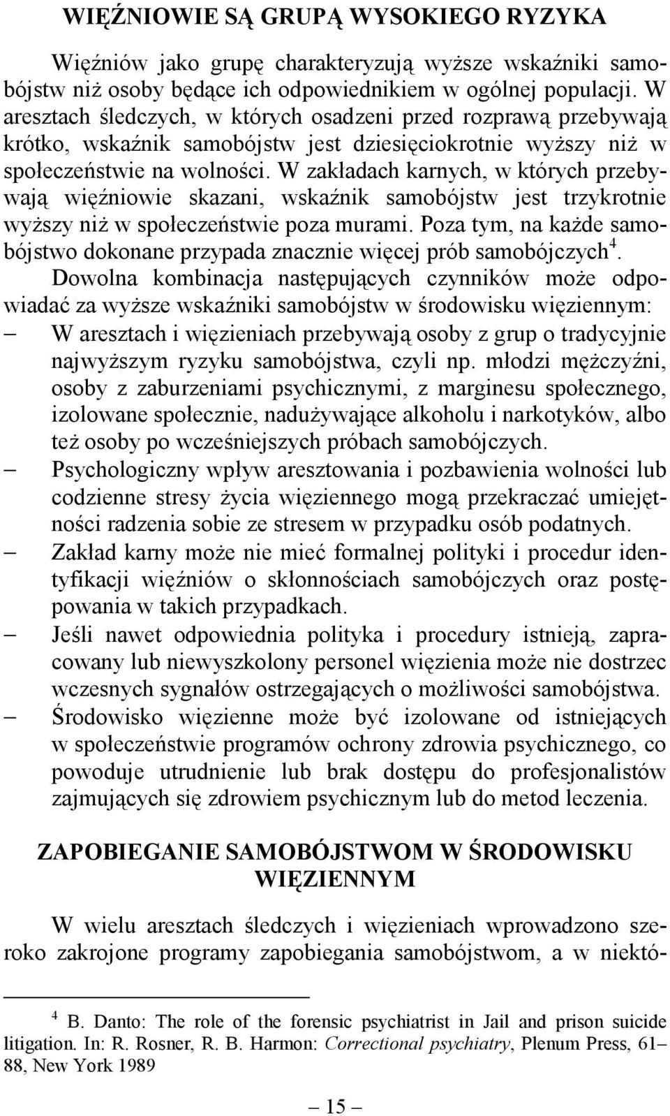 W zakładach karnych, w których przebywają więźniowie skazani, wskaźnik samobójstw jest trzykrotnie wyższy niż w społeczeństwie poza murami.