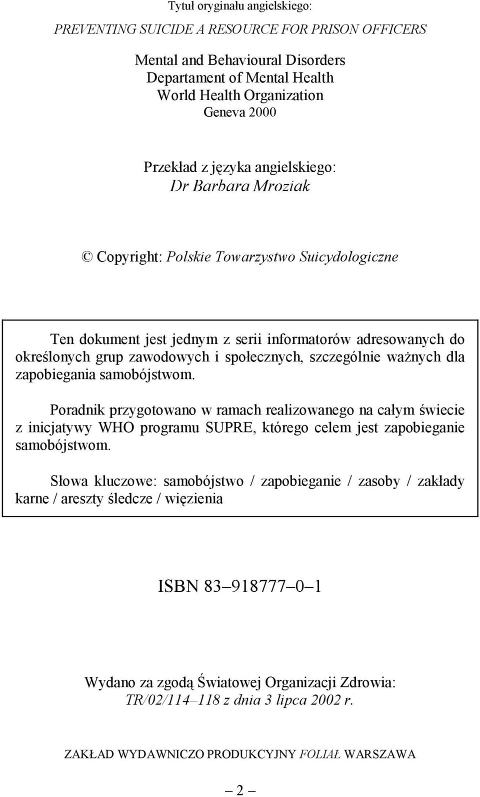 ważnych dla zapobiegania samobójstwom. Poradnik przygotowano w ramach realizowanego na całym świecie z inicjatywy WHO programu SUPRE, którego celem jest zapobieganie samobójstwom.