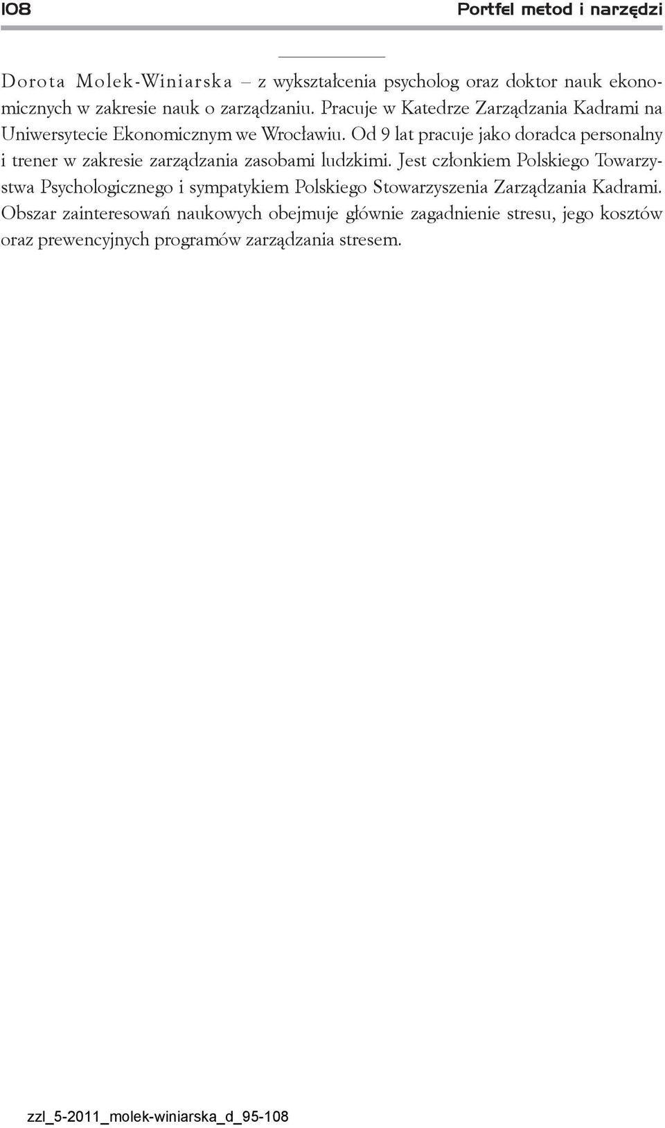 Od 9 lat pracuje jako doradca personalny i trener w zakresie zarządzania zasobami ludzkimi.