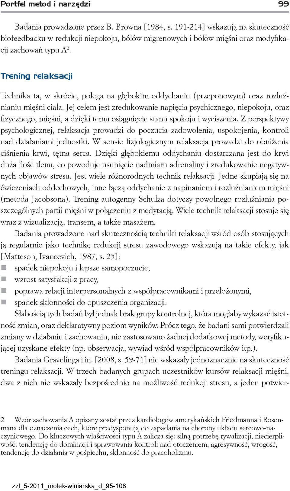Trening relaksacji Technika ta, w skrócie, polega na głębokim oddychaniu (przeponowym) oraz rozluźnianiu mięśni ciała.