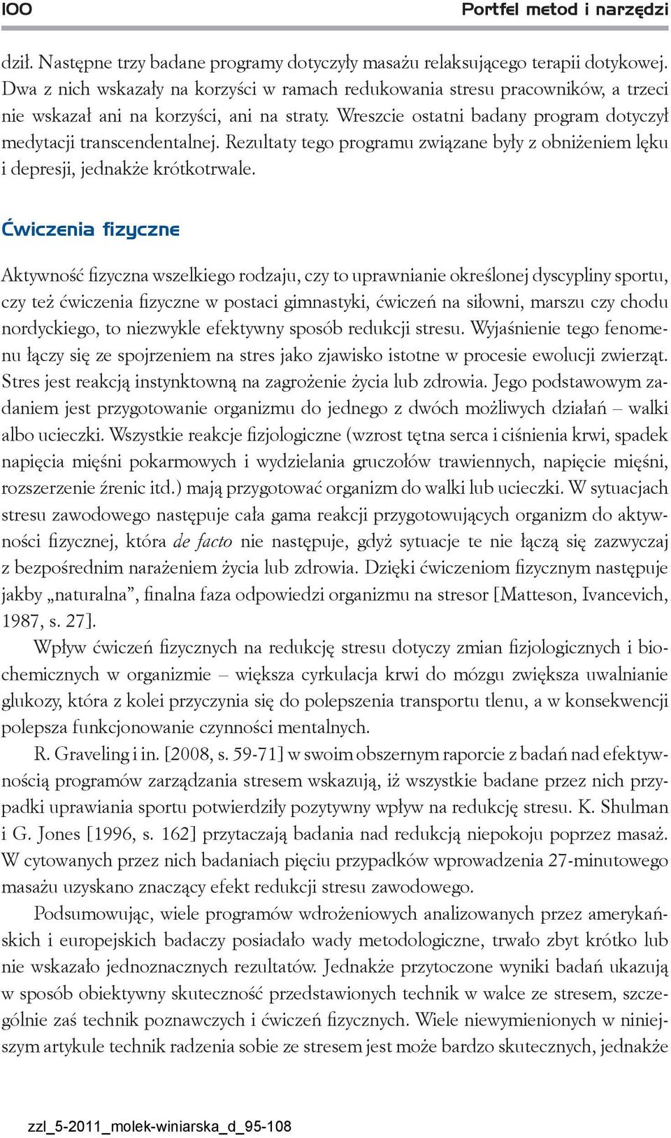 Rezultaty tego programu związane były z obniżeniem lęku i depresji, jednakże krótkotrwale.