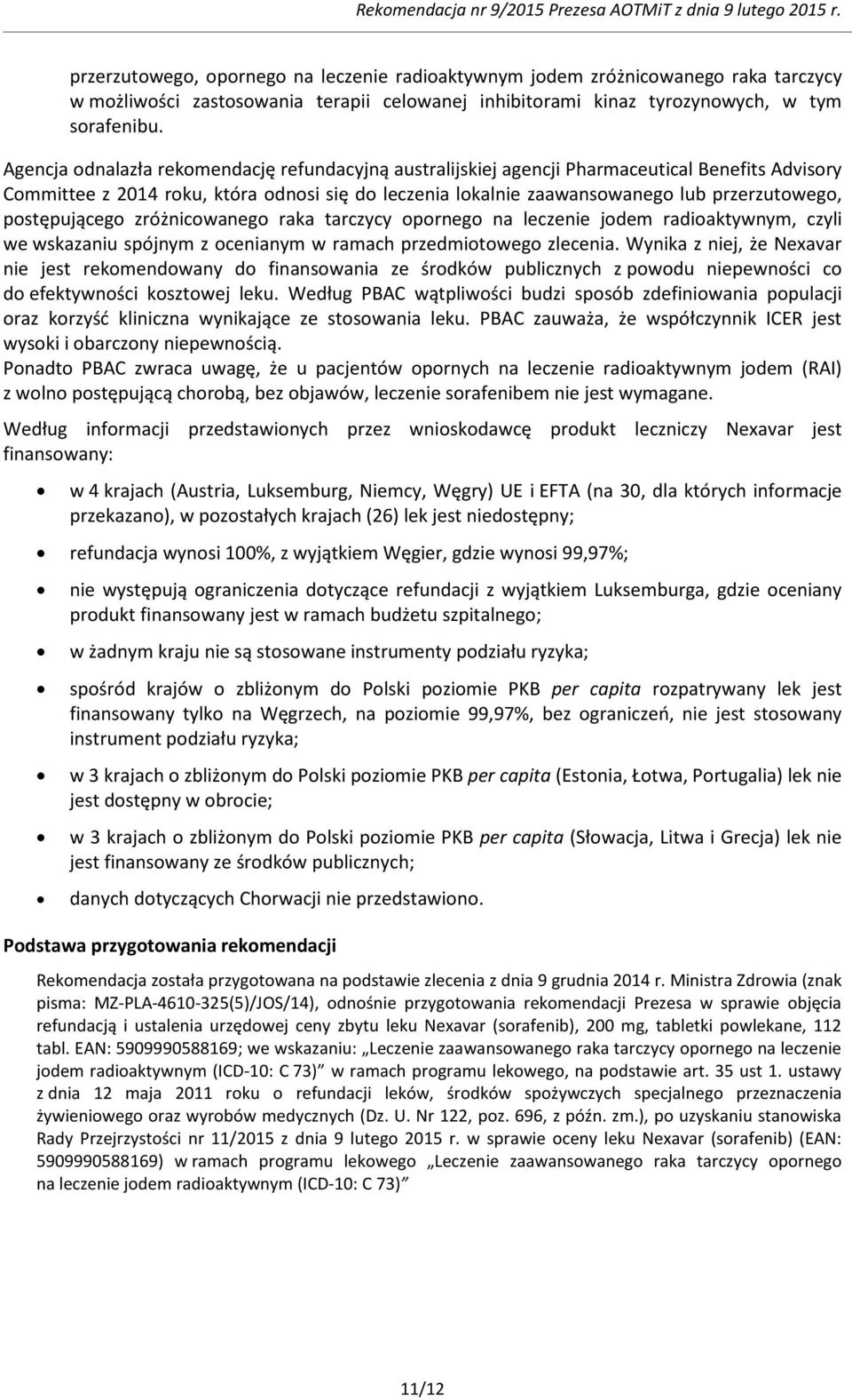 postępującego zróżnicowanego raka tarczycy opornego na leczenie jodem radioaktywnym, czyli we wskazaniu spójnym z ocenianym w ramach przedmiotowego zlecenia.