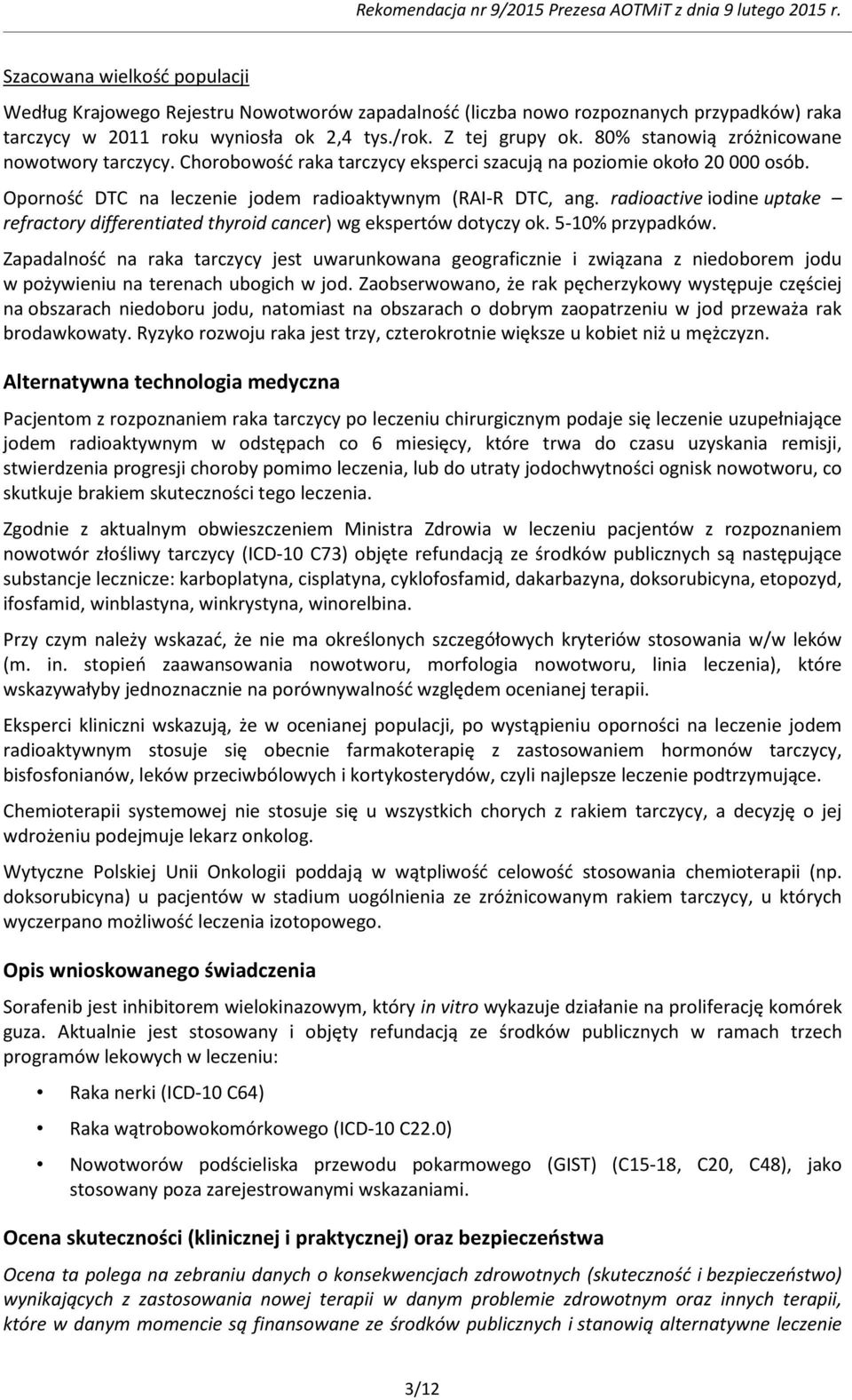 radioactive iodine uptake refractory differentiated thyroid cancer) wg ekspertów dotyczy ok. 5-10% przypadków.