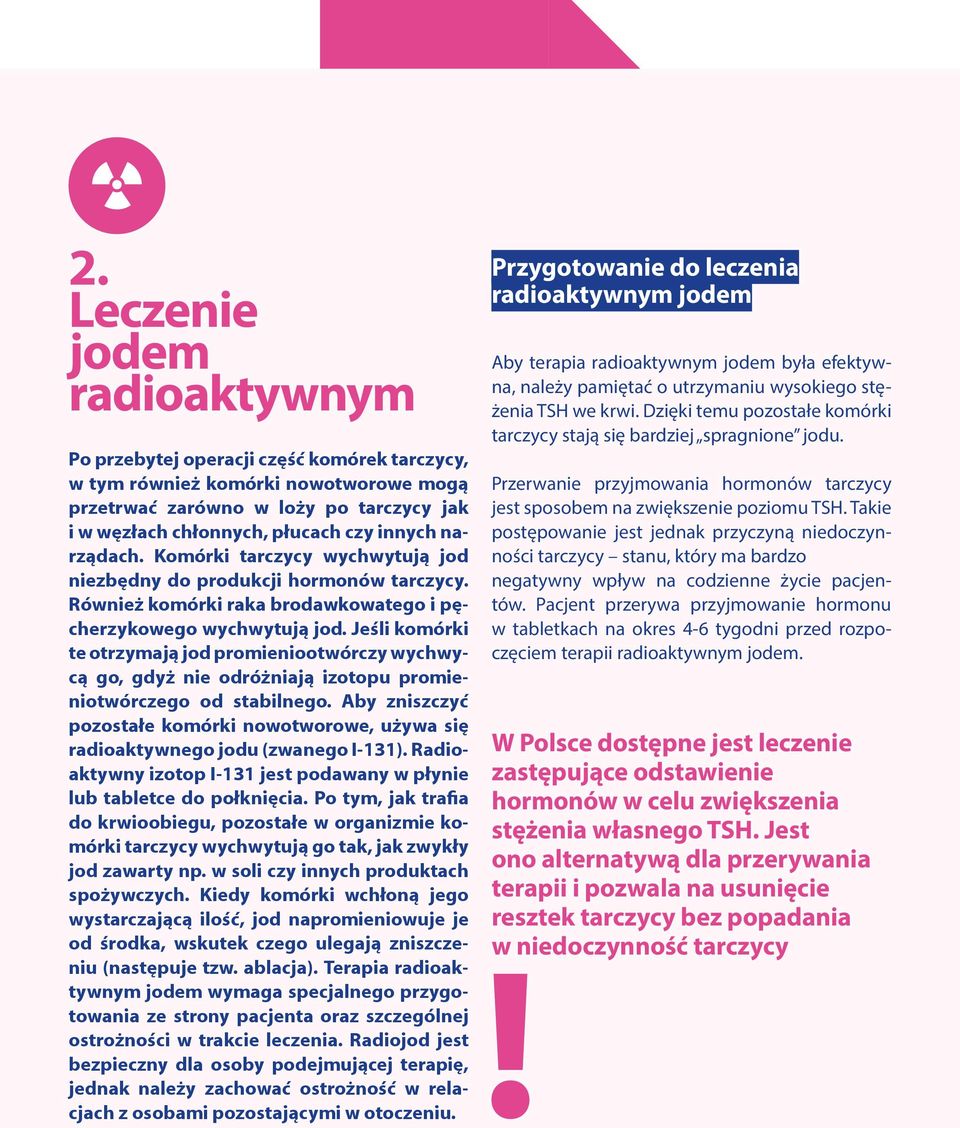 Jeśli komórki te otrzymają jod promieniootwórczy wychwycą go, gdyż nie odróżniają izotopu promieniotwórczego od stabilnego.