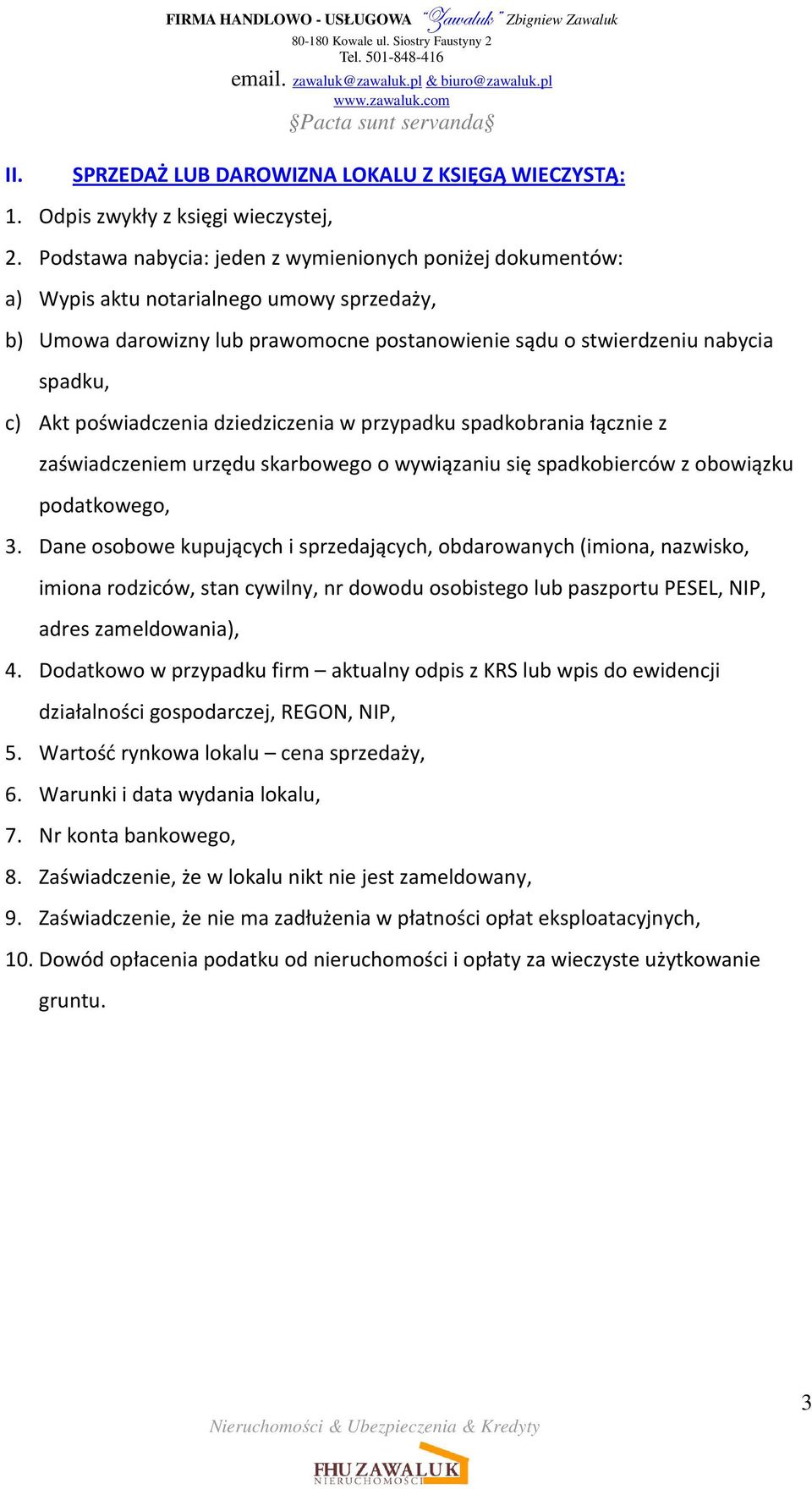 przypadku spadkobrania łącznie z zaświadczeniem urzędu skarbowego o wywiązaniu się spadkobierców z obowiązku podatkowego, 3.