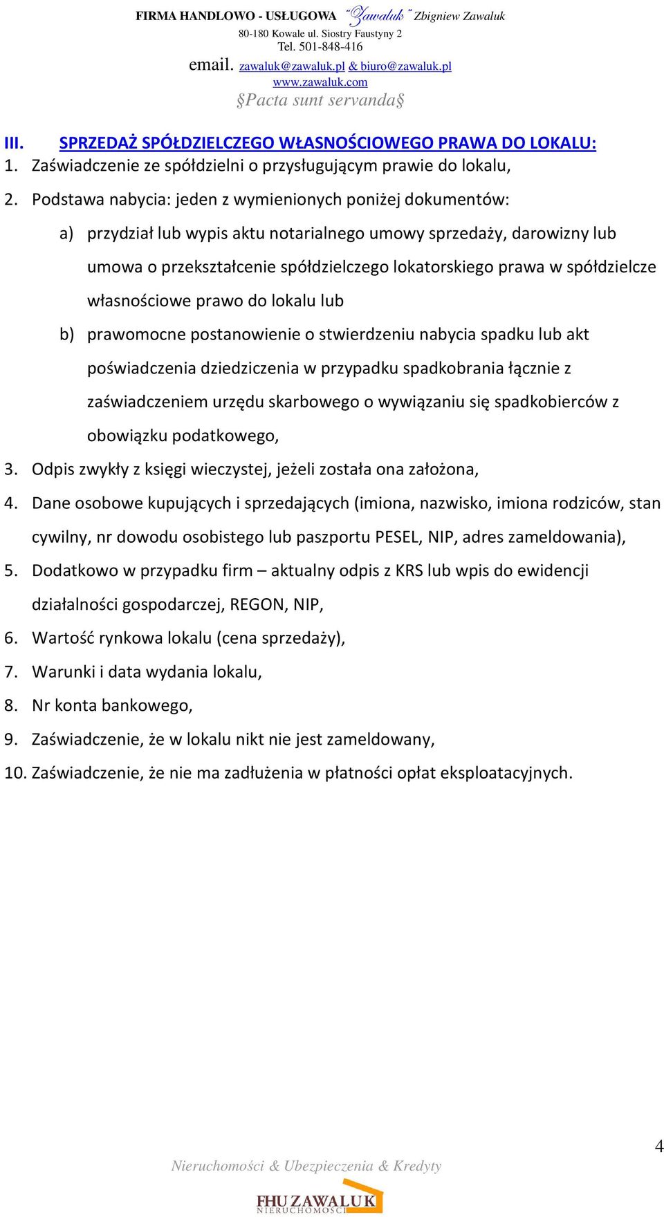 spółdzielcze własnościowe prawo do lokalu lub b) prawomocne postanowienie o stwierdzeniu nabycia spadku lub akt poświadczenia dziedziczenia w przypadku spadkobrania łącznie z zaświadczeniem urzędu