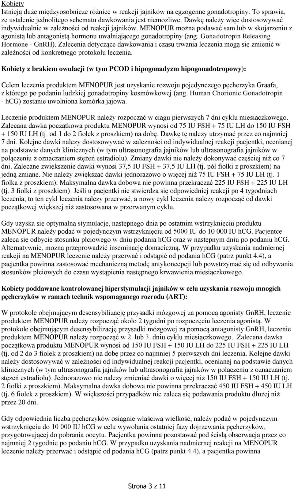 Gonadotropin Releasing Hormone - GnRH). Zalecenia dotyczące dawkowania i czasu trwania leczenia mogą się zmienić w zależności od konkretnego protokołu leczenia.