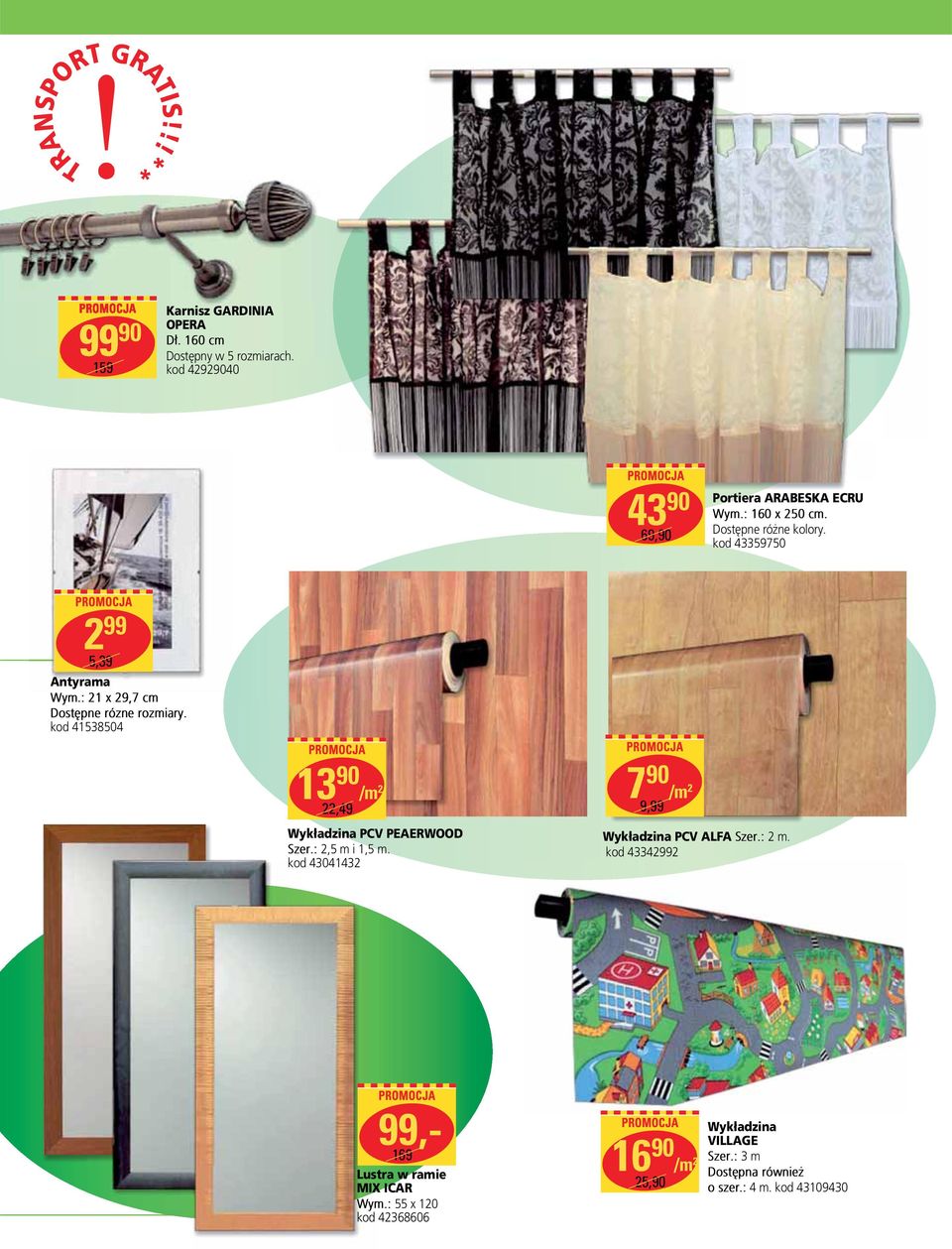 : 21 x 29,7 cm Dostępne rózne rozmiary. kod 41538504 13 90 /m 7 90 2 /m 2 22,49 9,99 Wykładzina PCV PEAERWOOD Szer.: 2,5 m i 1,5 m.