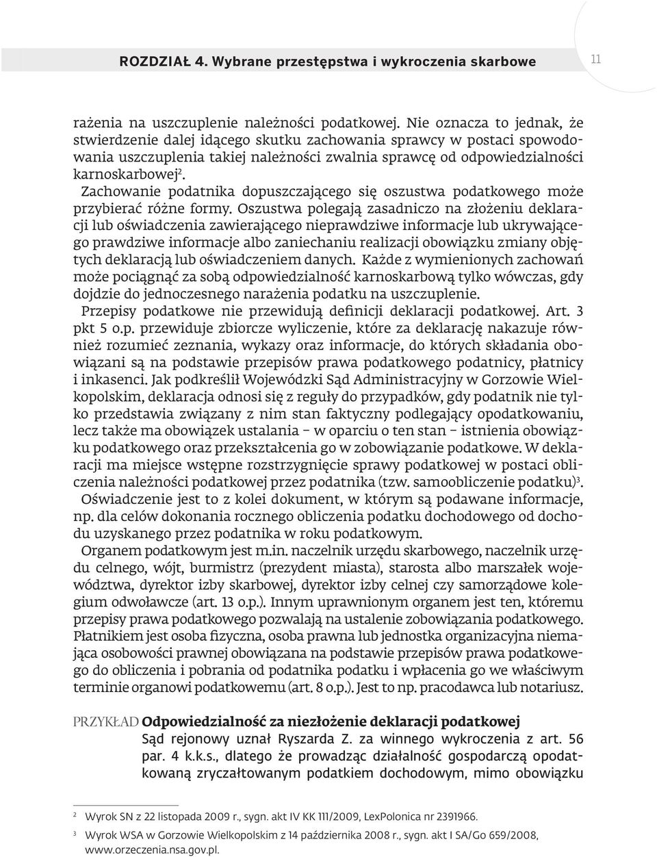 Zachowanie podatnika dopuszczającego się oszustwa podatkowego może przybierać różne formy.