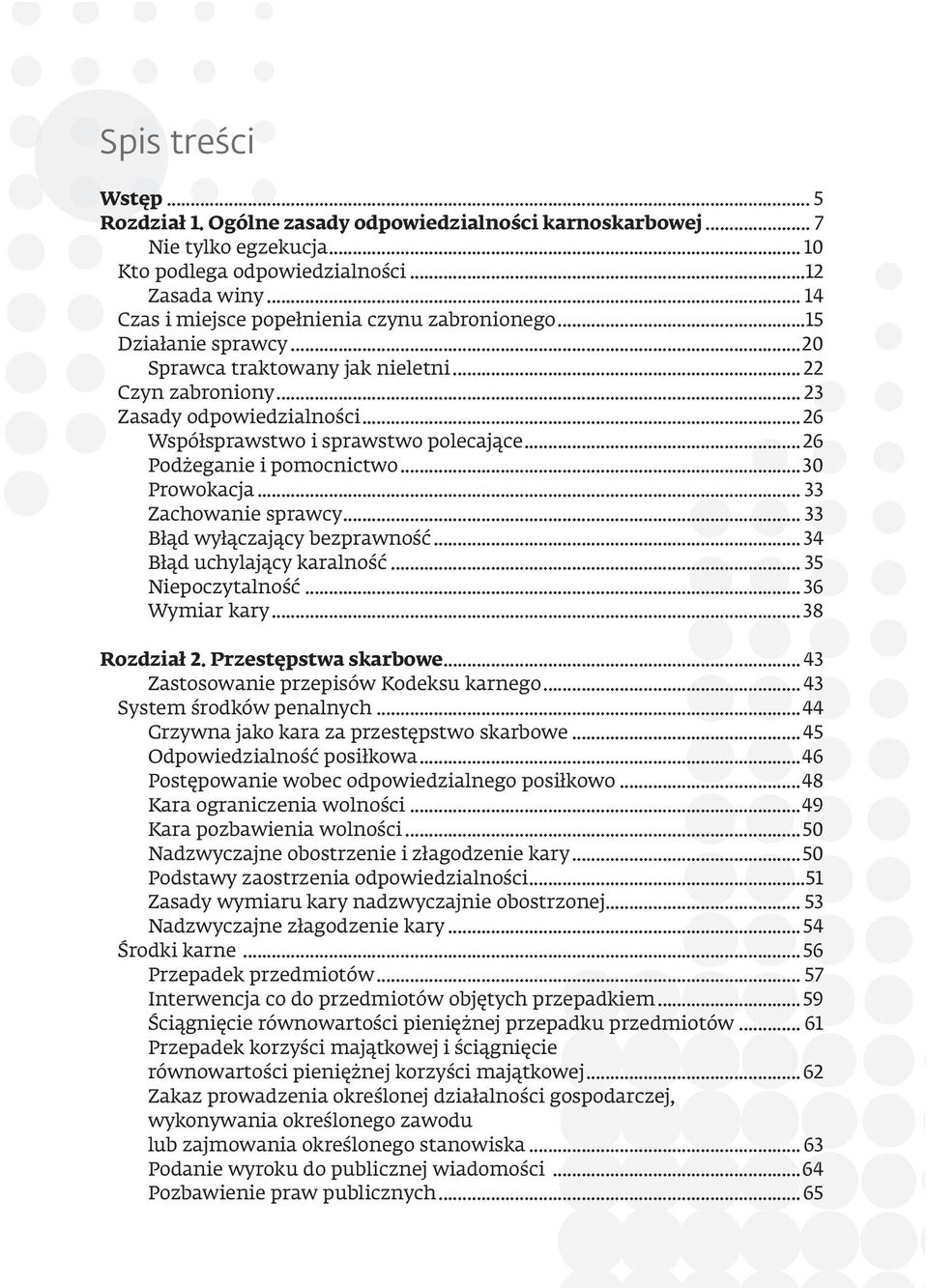 ..26 Współsprawstwo i sprawstwo polecające...26 Podżeganie i pomocnictwo...30 Prowokacja... 33 Zachowanie sprawcy... 33 Błąd wyłączający bezprawność... 34 Błąd uchylający karalność.