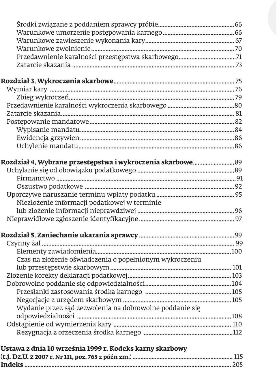 .. 79 Przedawnienie karalności wykroczenia skarbowego...80 Zatarcie skazania... 81 Postępowanie mandatowe...82 Wypisanie mandatu...84 Ewidencja grzywien...86 Uchylenie mandatu...86 Rozdział 4.