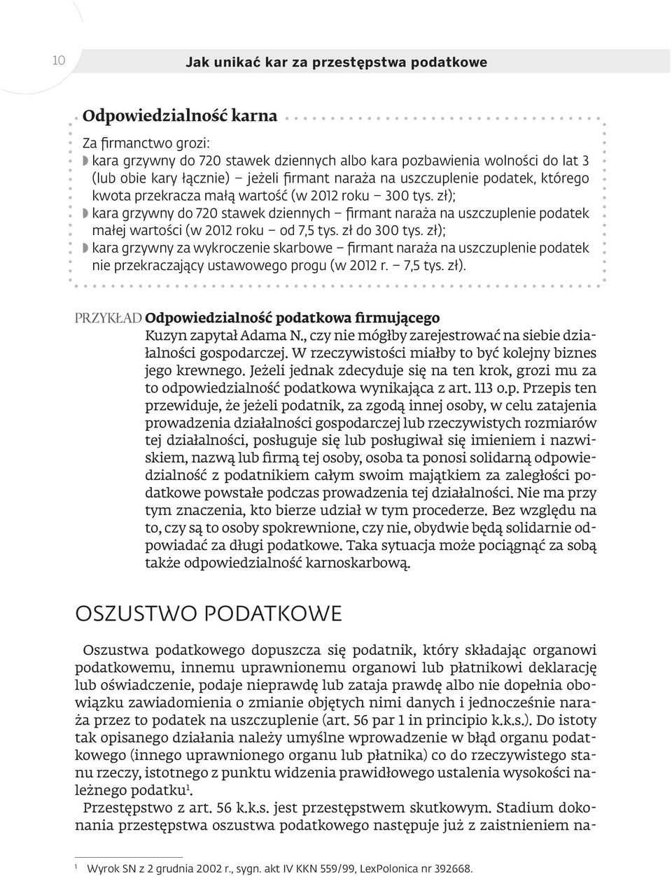 zł); kara grzywny do 720 stawek dziennych firmant naraża na uszczuplenie podatek małej wartości (w 2012 roku od 7,5 tys. zł do 300 tys.