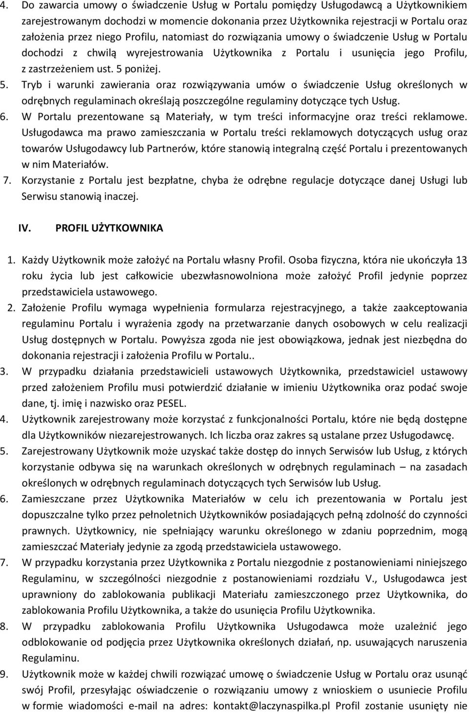 poniżej. 5. Tryb i warunki zawierania oraz rozwiązywania umów o świadczenie Usług określonych w odrębnych regulaminach określają poszczególne regulaminy dotyczące tych Usług. 6.