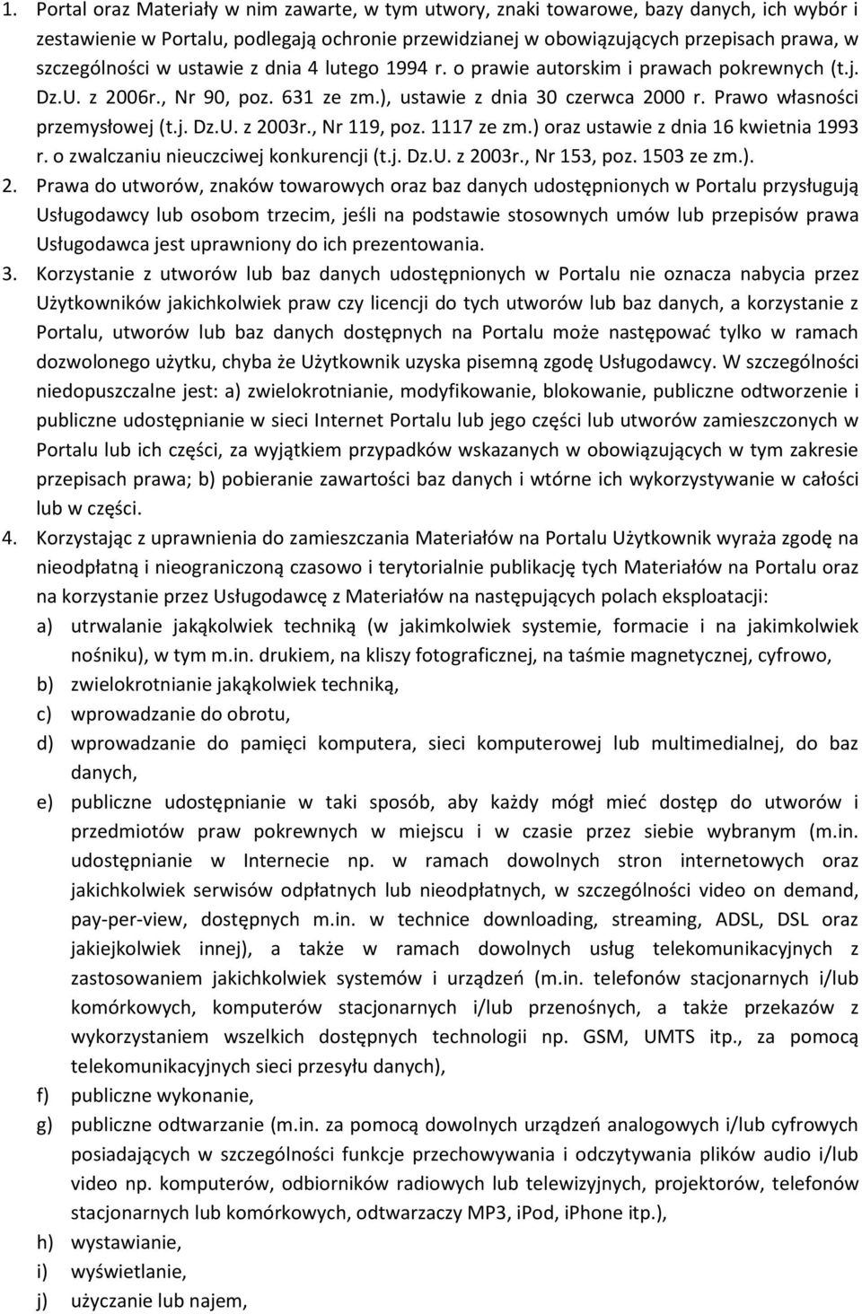 Prawo własności przemysłowej (t.j. Dz.U. z 2003r., Nr 119, poz. 1117 ze zm.) oraz ustawie z dnia 16 kwietnia 1993 r. o zwalczaniu nieuczciwej konkurencji (t.j. Dz.U. z 2003r., Nr 153, poz. 1503 ze zm.